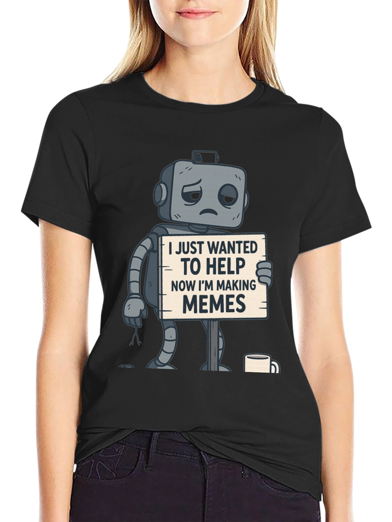 Sad Robot T-Shirt: Wanted To Help Now Making Memes
