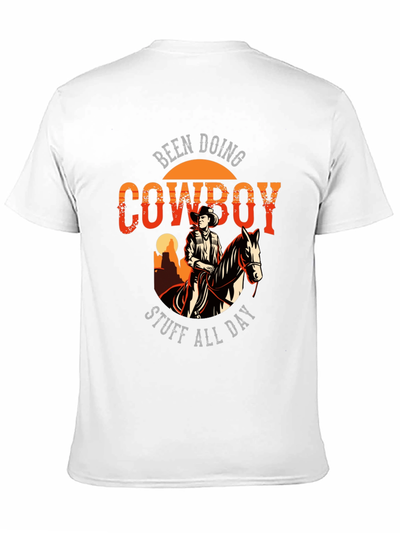 Cowboy T-Shirt: Been Doing Cowboy Stuff All Day