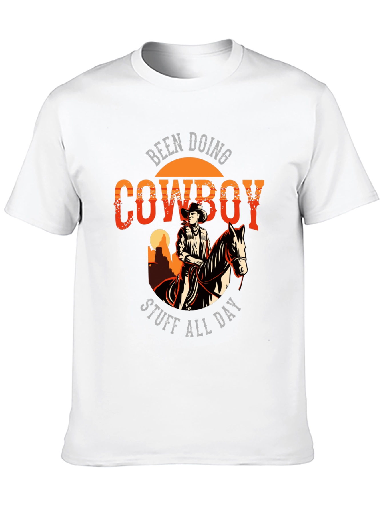 Cowboy T-Shirt: Been Doing Cowboy Stuff All Day