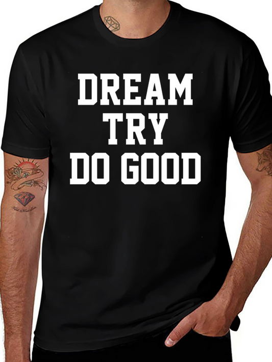 Dream Try Do Good T-Shirt - Motivational Tee
