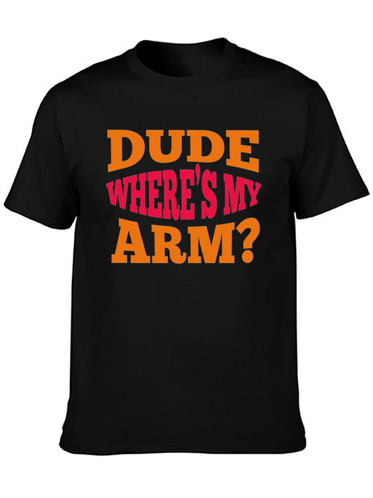 Dude Wheres My Arm? Graphic T-Shirt