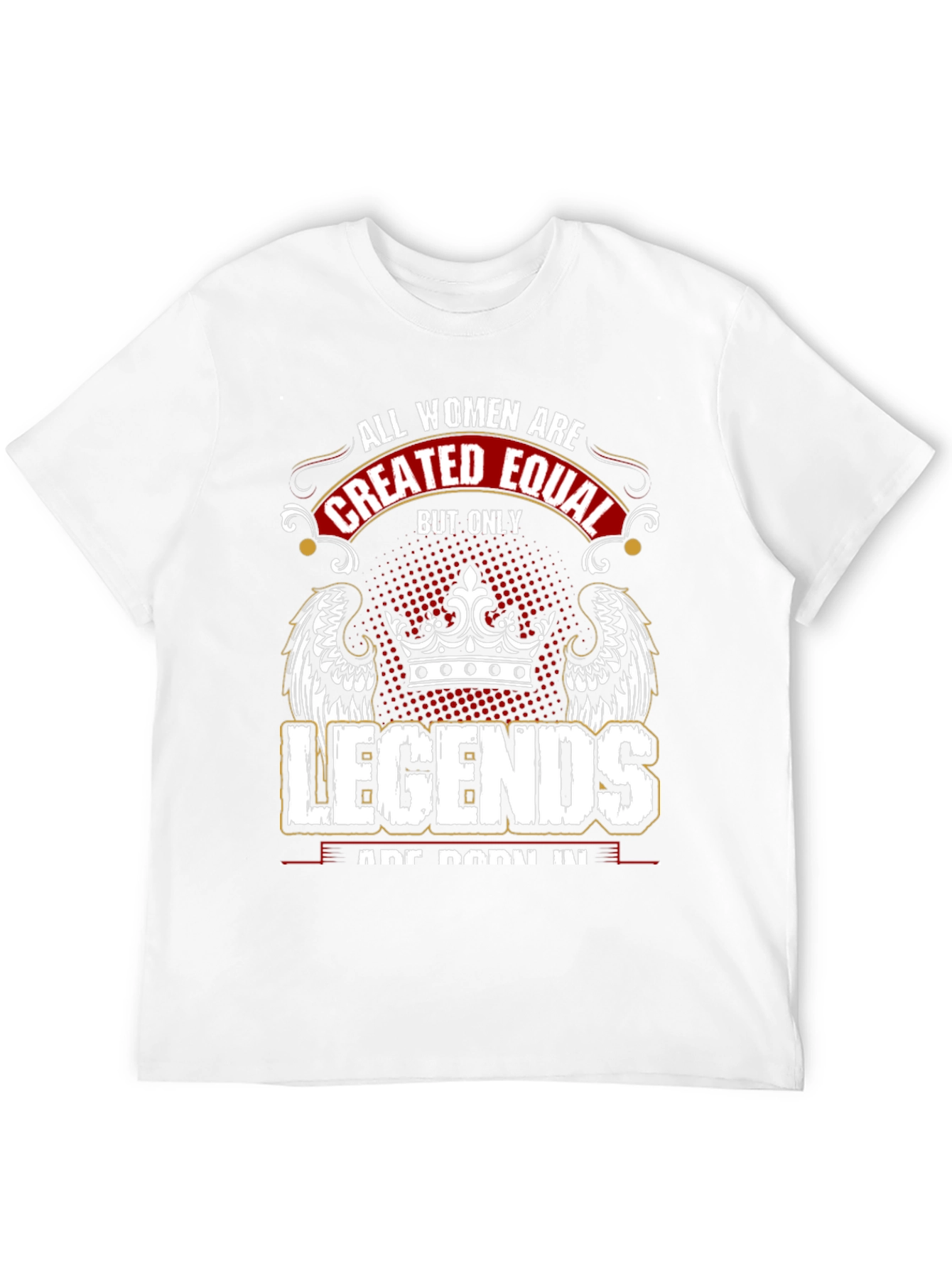 Women Legends T-Shirt: All Women are Created Equal