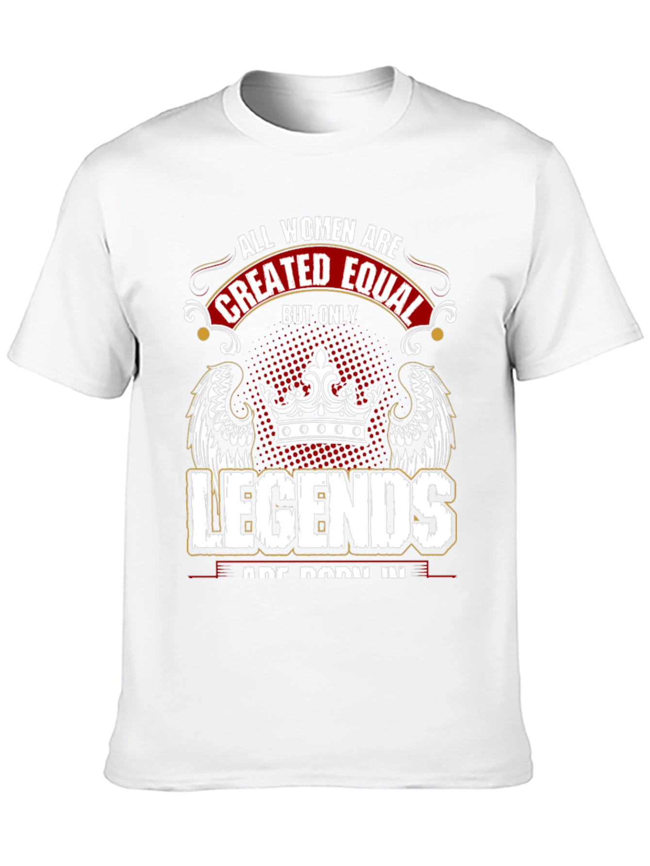 Women Legends T-Shirt: All Women are Created Equal