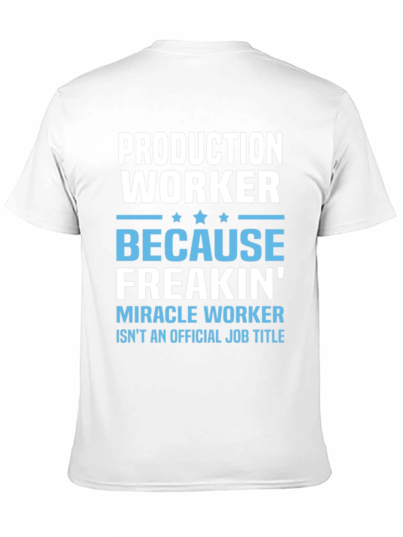 Production Worker Freakin Miracle T-Shirt