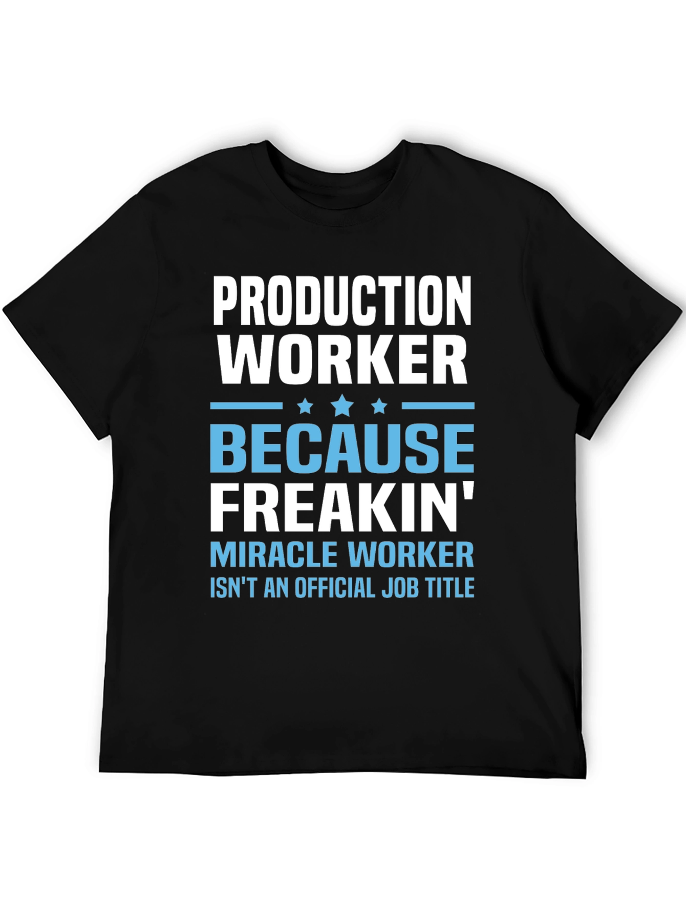 Production Worker Freakin Miracle T-Shirt