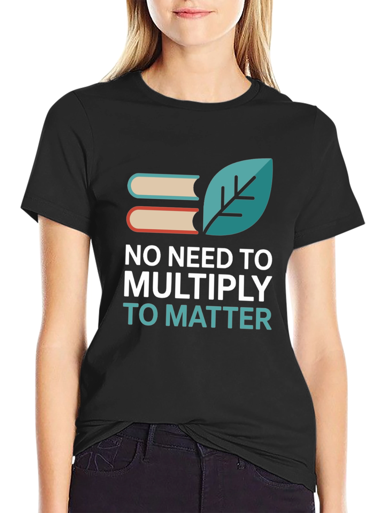 No Need to Multiply T-Shirt
