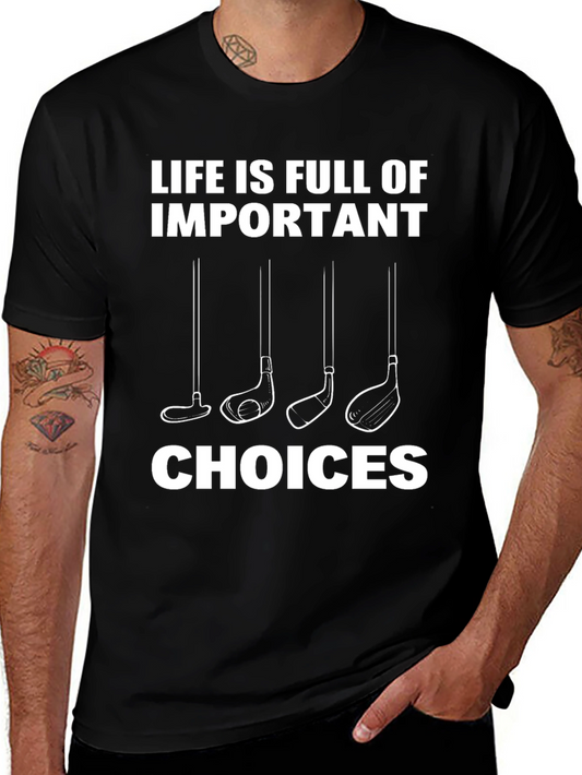Golf Choices T-Shirt: Life is Full of Important Decisions