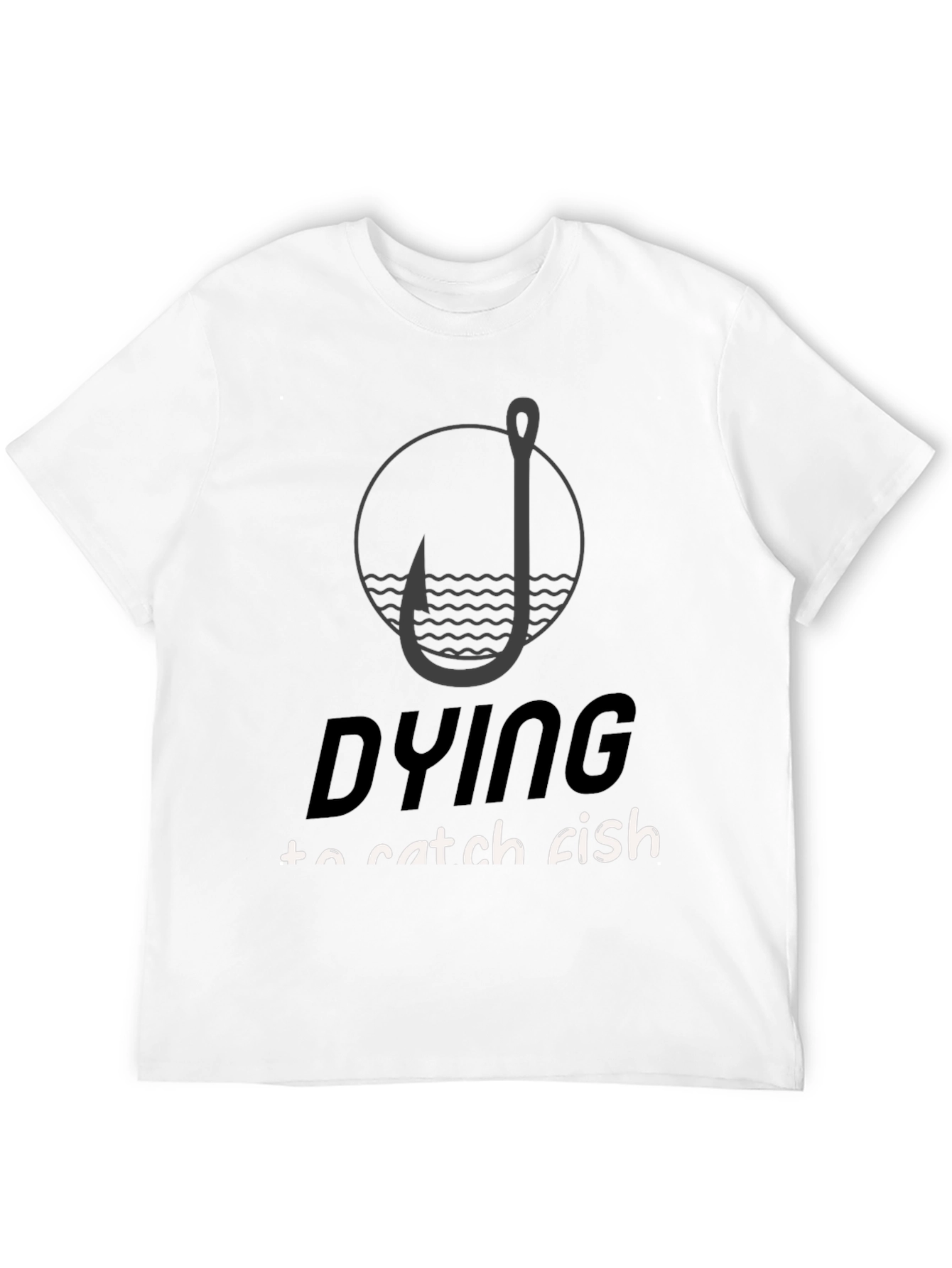 Dying to Catch Fish Black T-Shirt