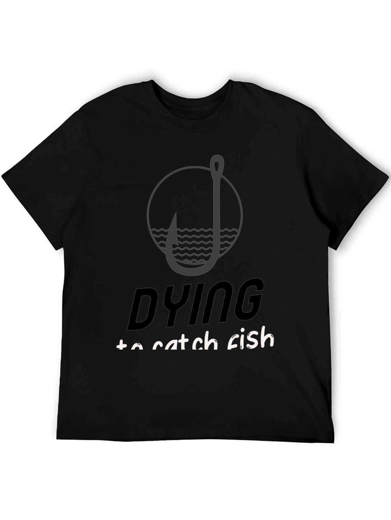Dying to Catch Fish Black T-Shirt