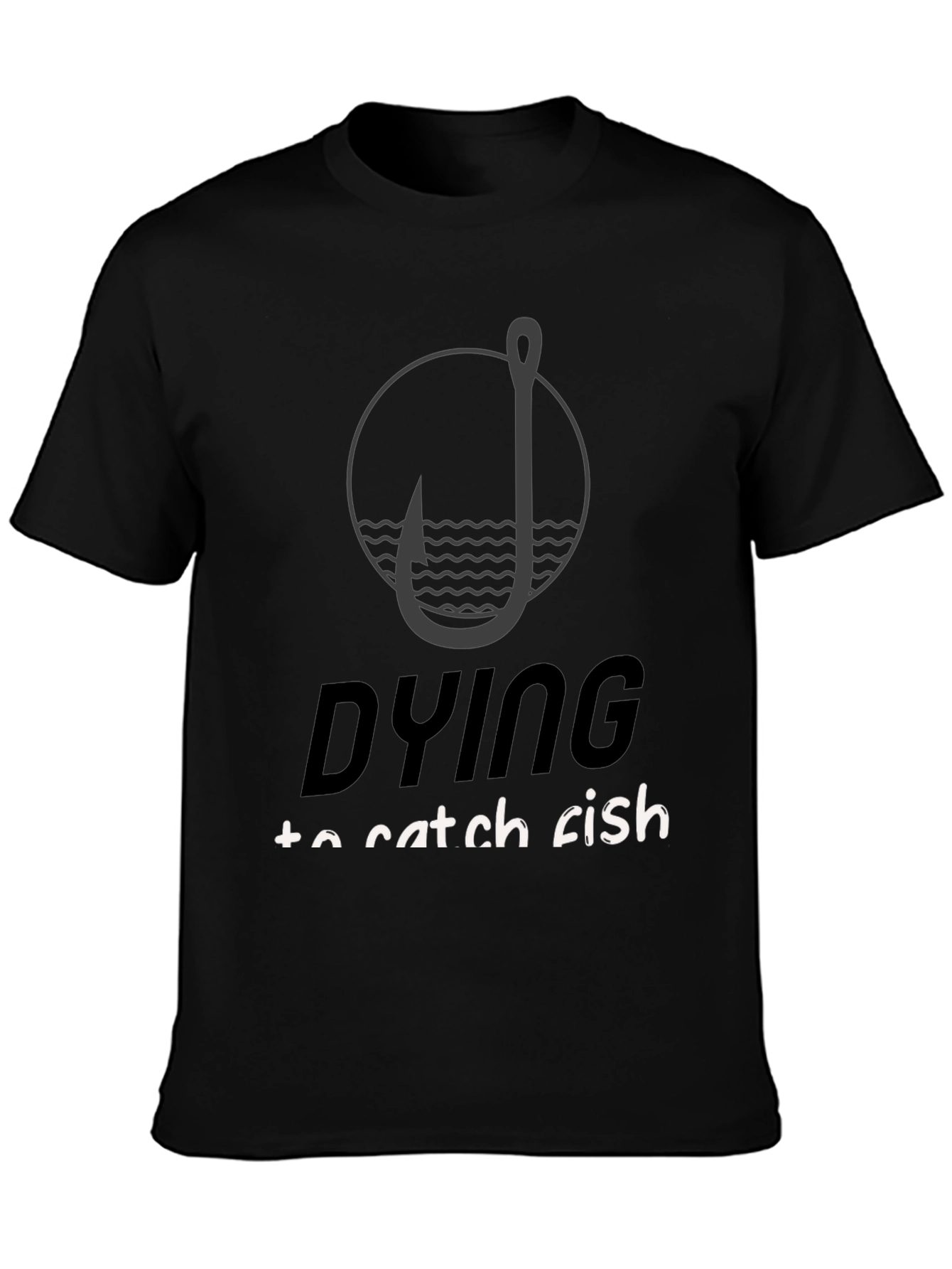 Dying to Catch Fish Black T-Shirt