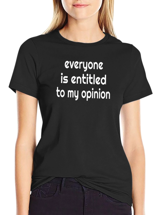 Entitled Opinion T-Shirt - Funny Statement Tee