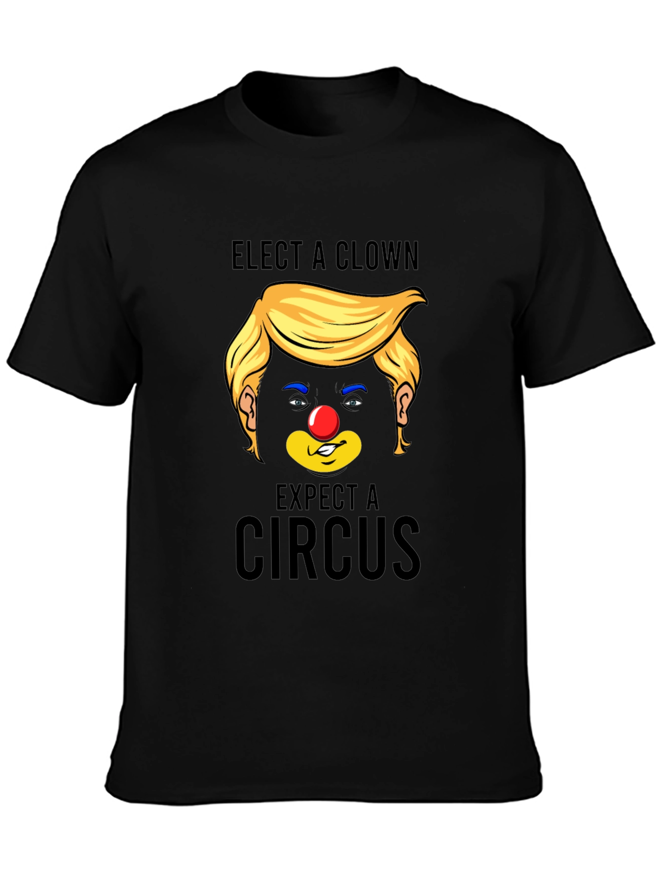 Elect A Clown Expect A Circus Black T-Shirt