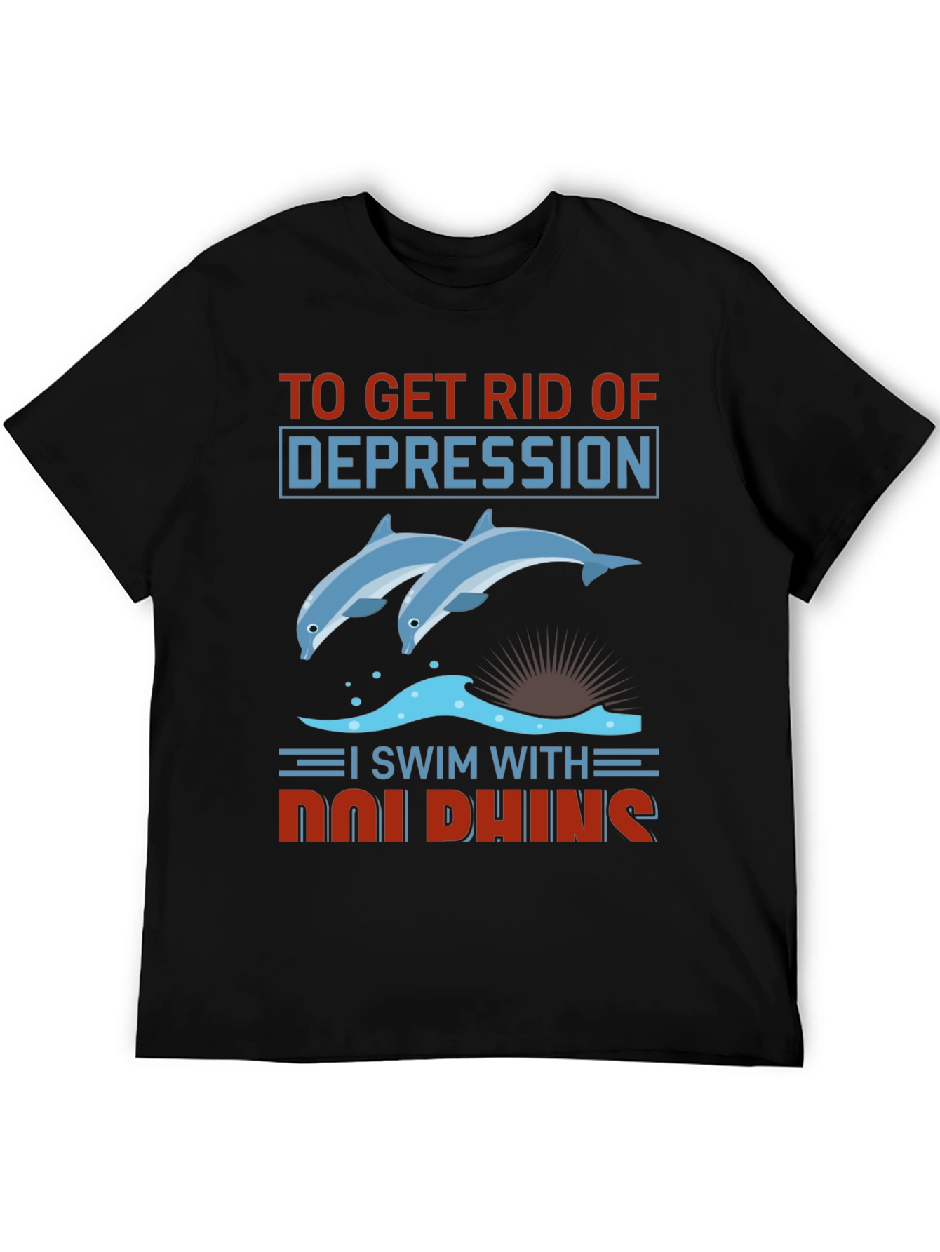 Dolphin Depression Relief T-Shirt