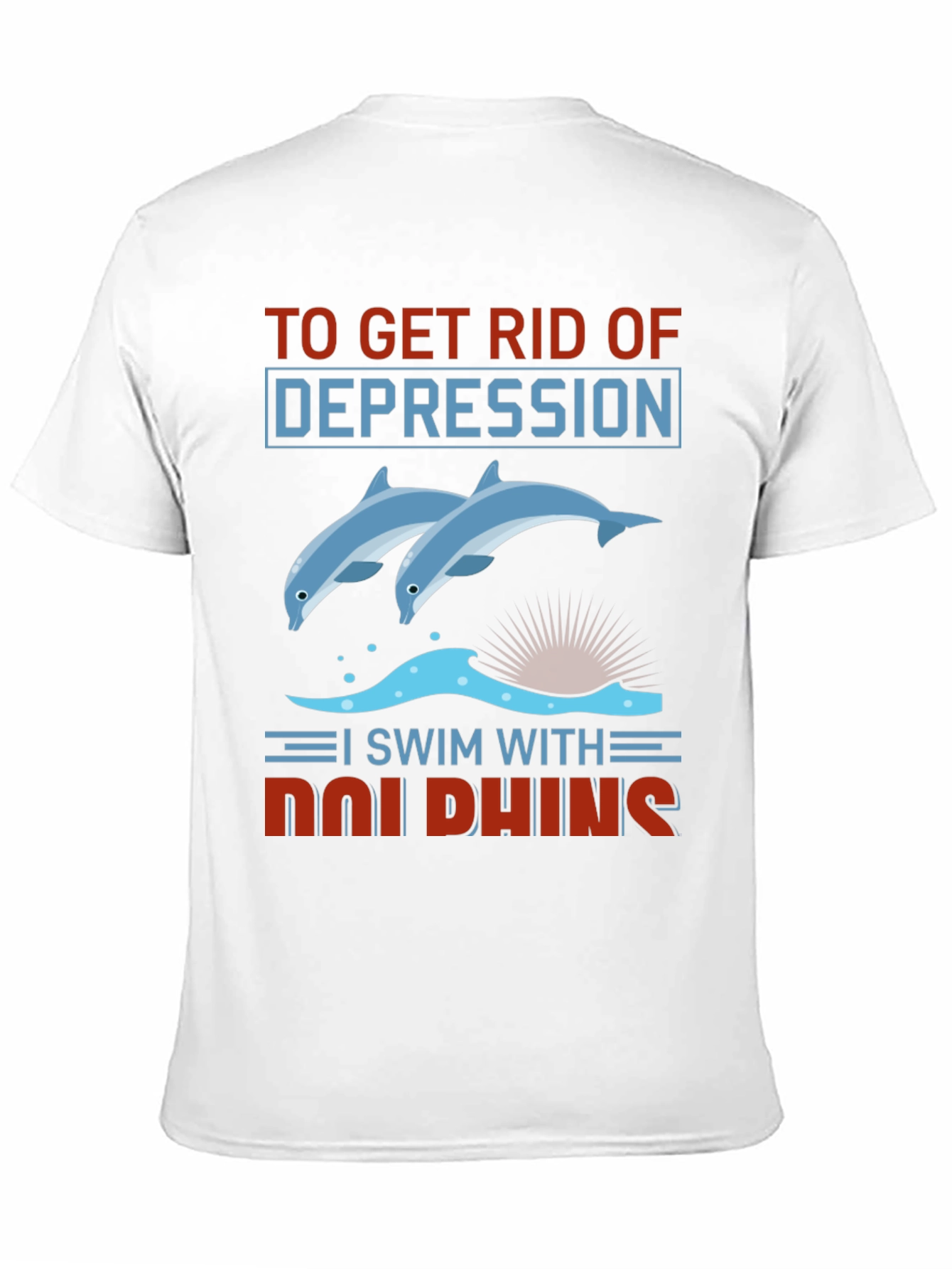 Dolphin Depression Relief T-Shirt