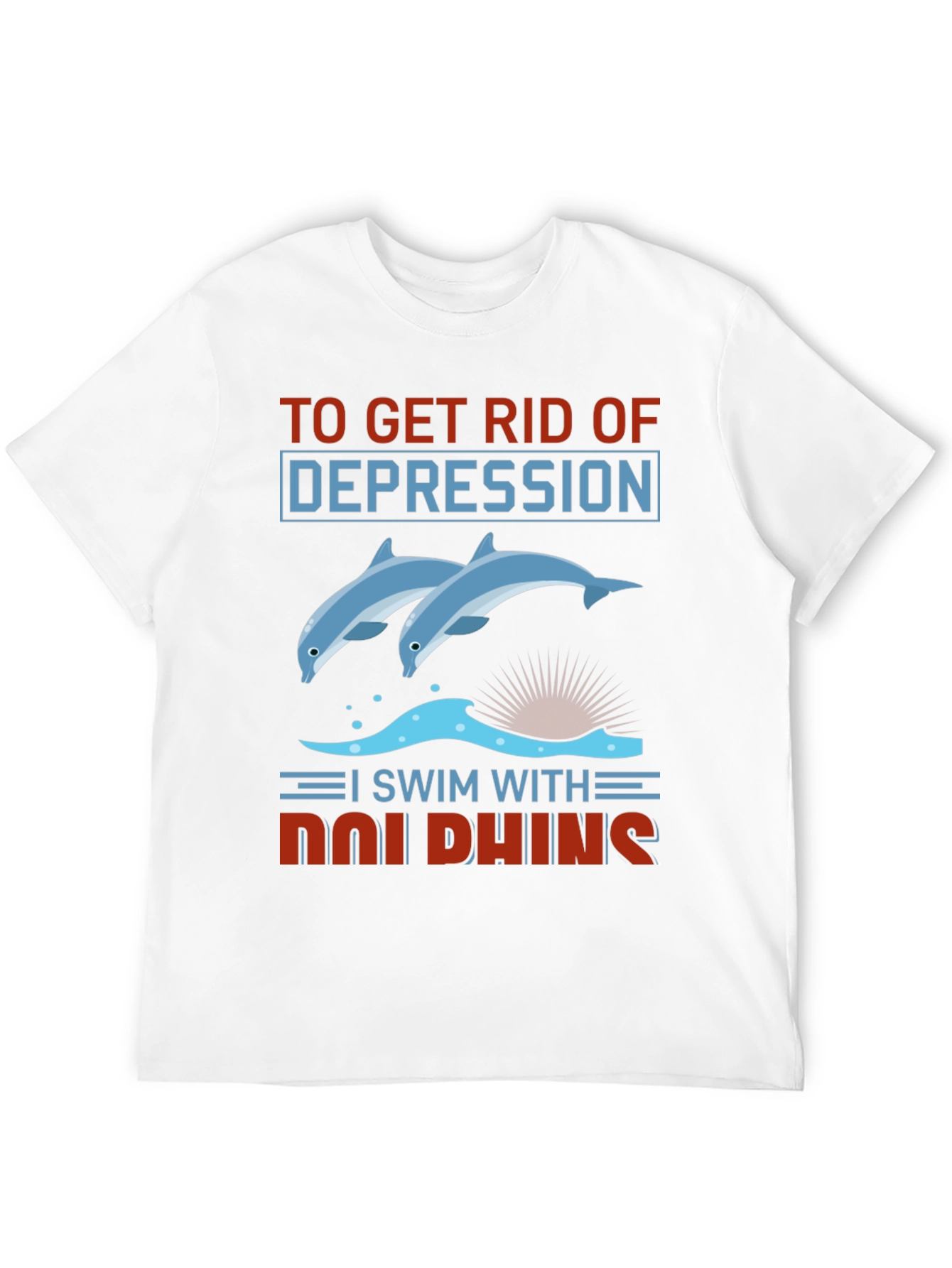 Dolphin Depression Relief T-Shirt