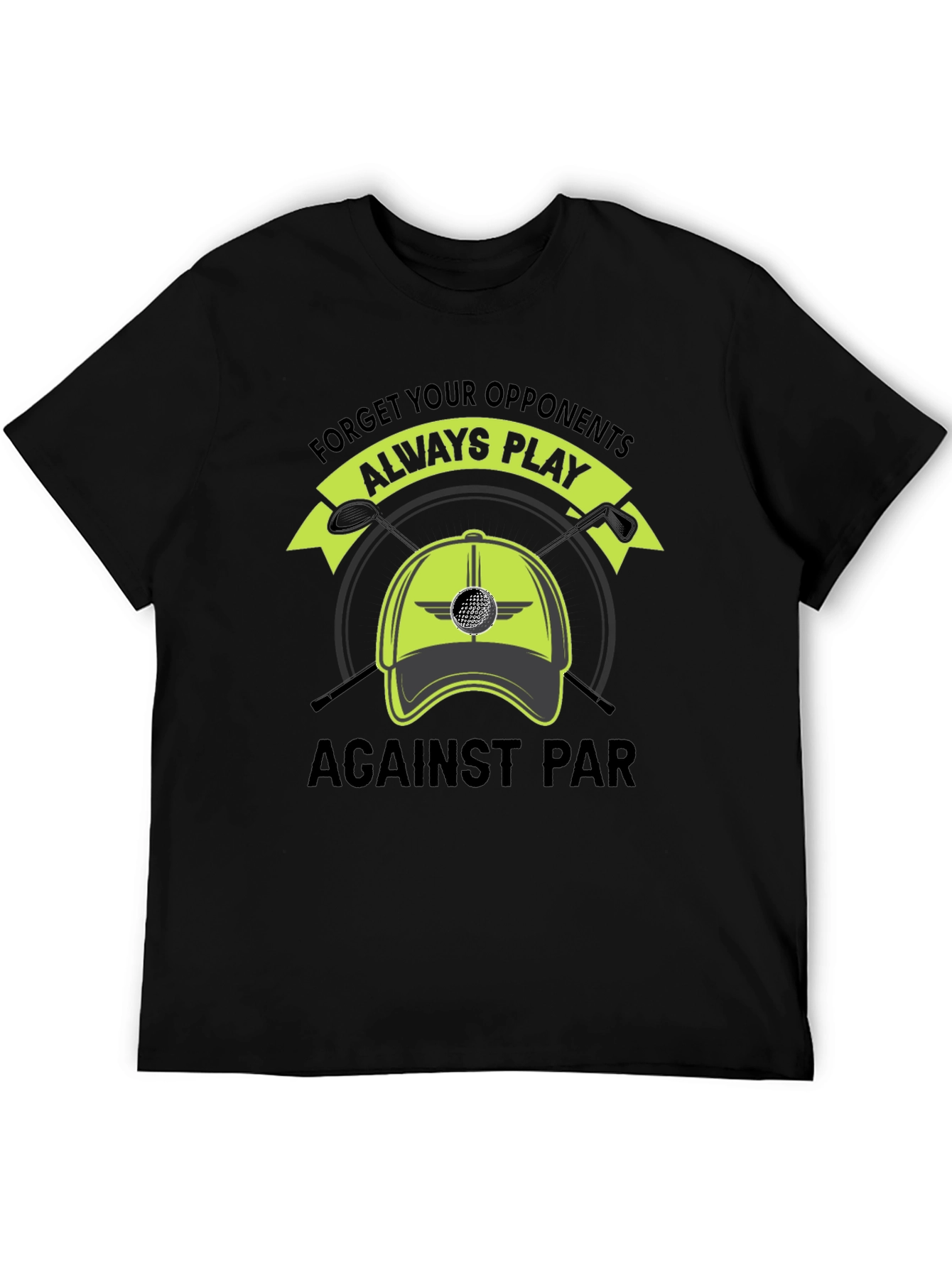 Golf T-Shirt: Forget Opponents Play Against Par