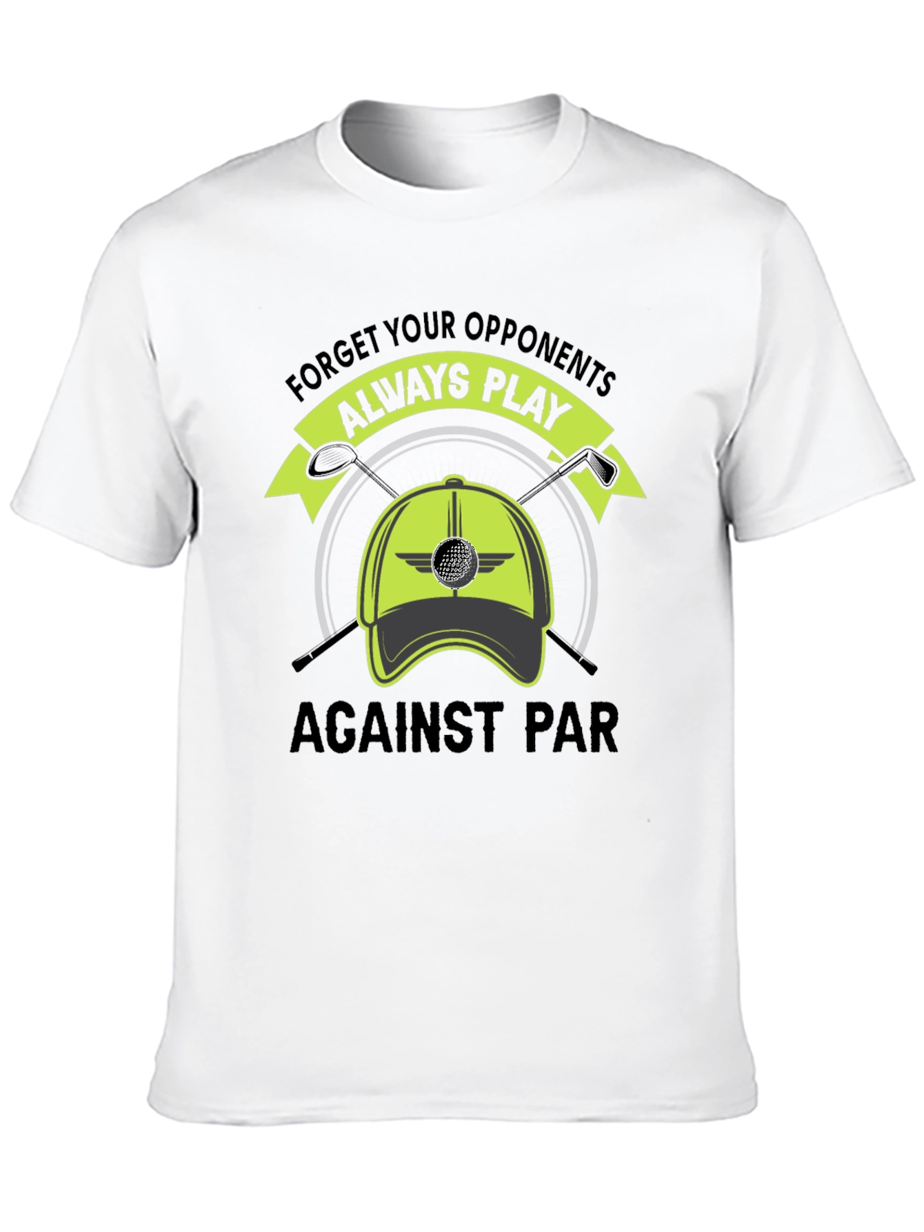 Golf T-Shirt: Forget Opponents Play Against Par