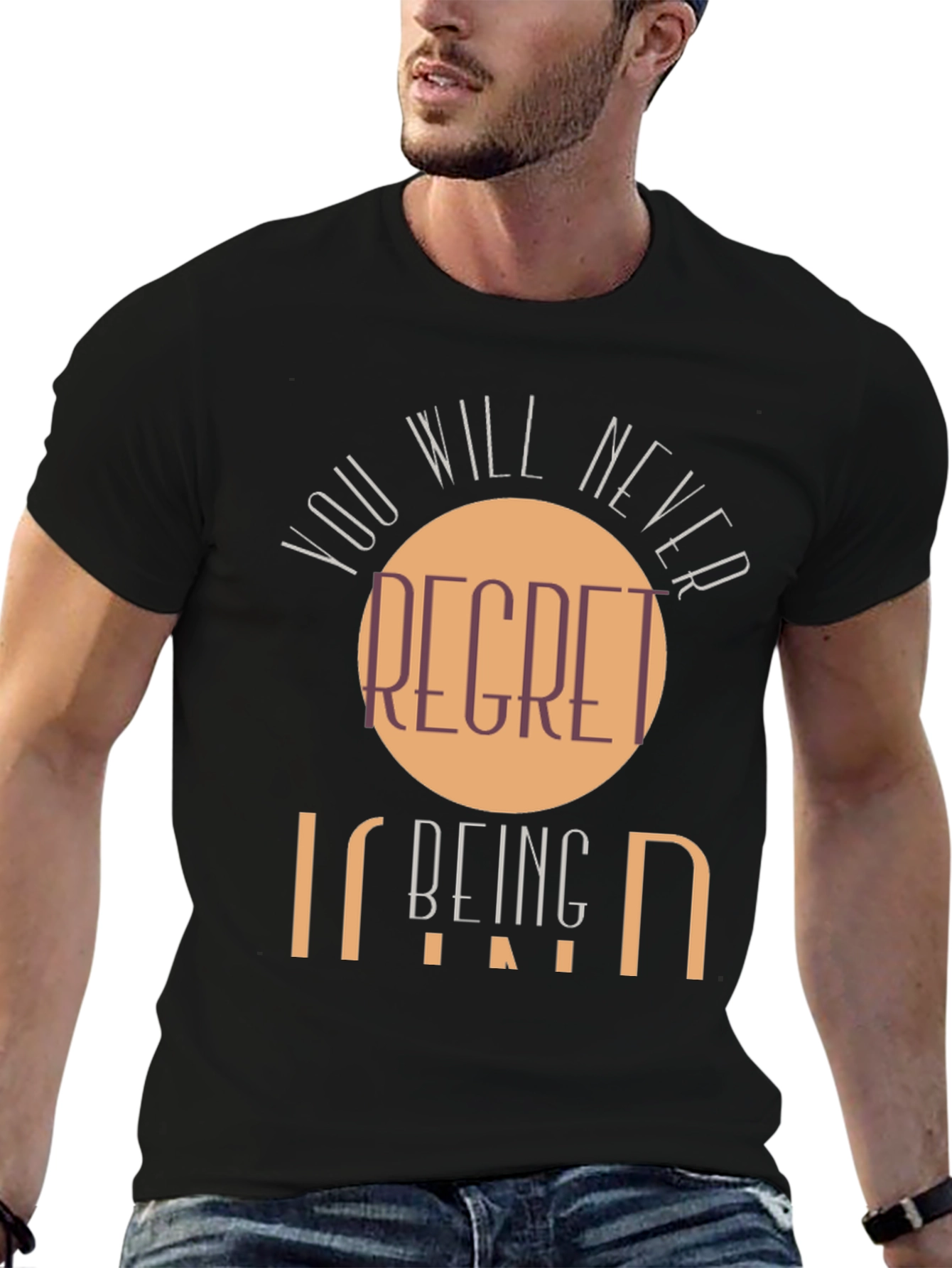 Kindness T-Shirt - You Will Never Regret Being Kind