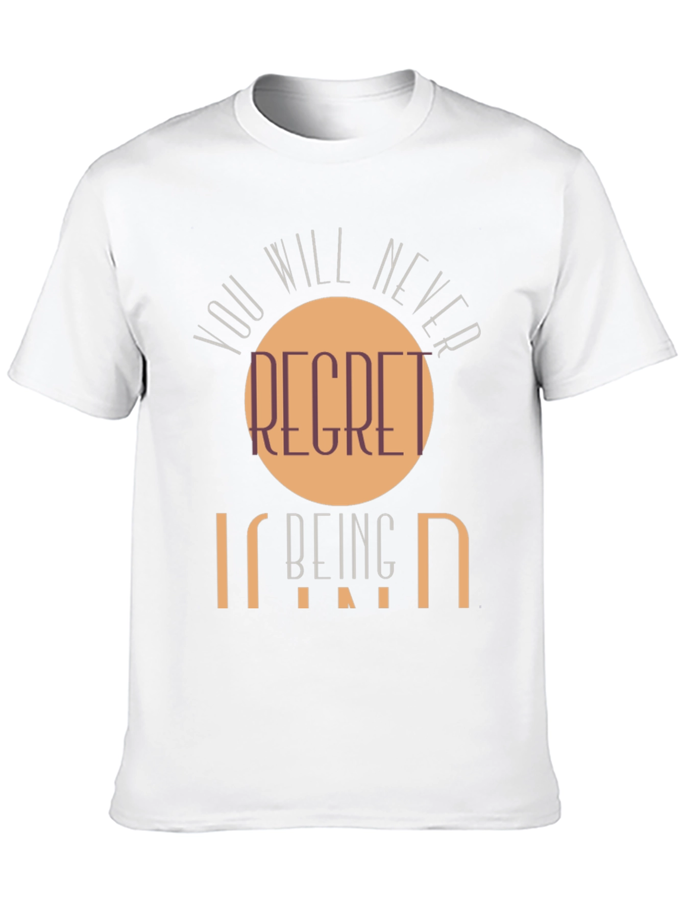 Kindness T-Shirt - You Will Never Regret Being Kind