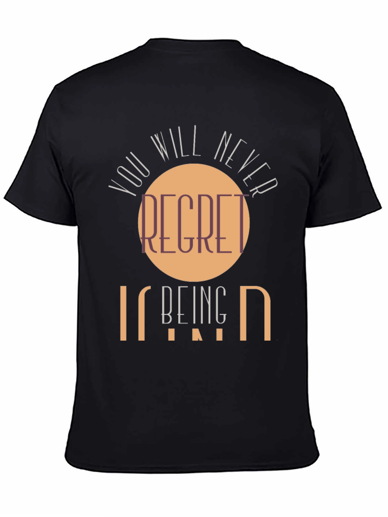 Kindness T-Shirt - You Will Never Regret Being Kind