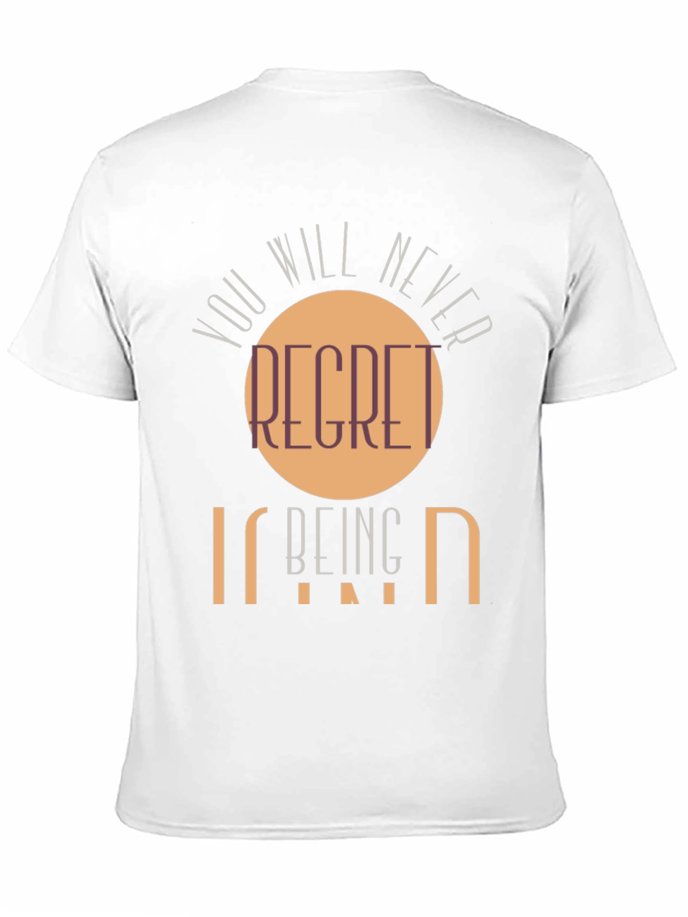 Kindness T-Shirt - You Will Never Regret Being Kind