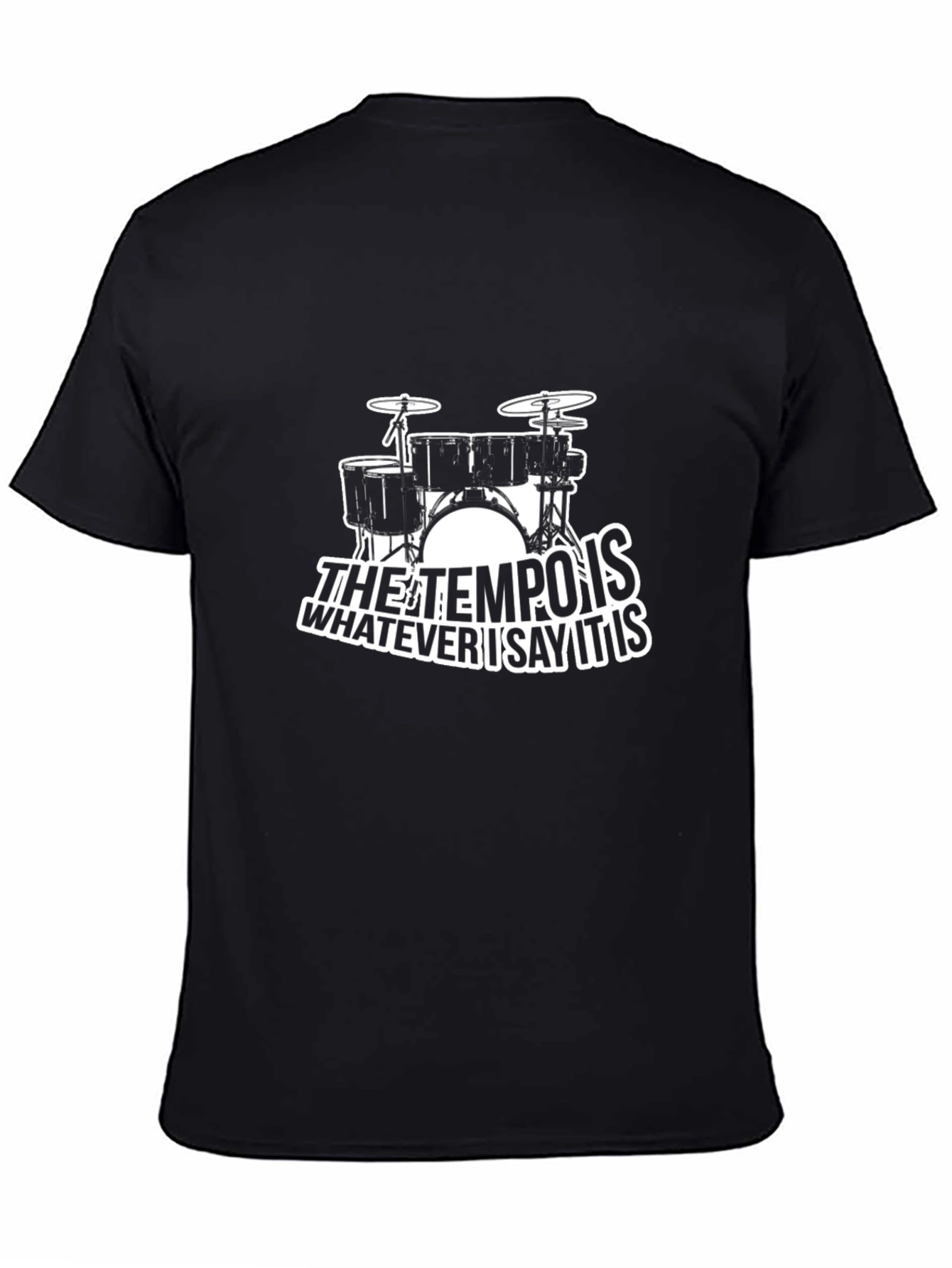 Tempo Drummer T-Shirt: Whatever I Say It Is