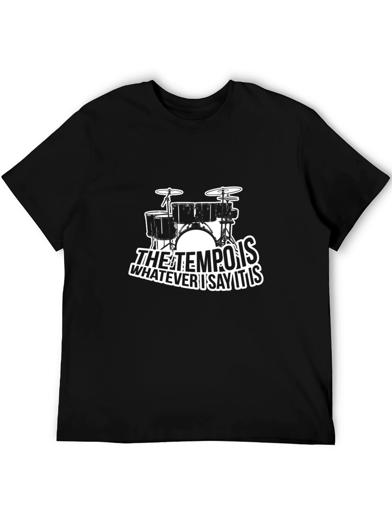 Tempo Drummer T-Shirt: Whatever I Say It Is
