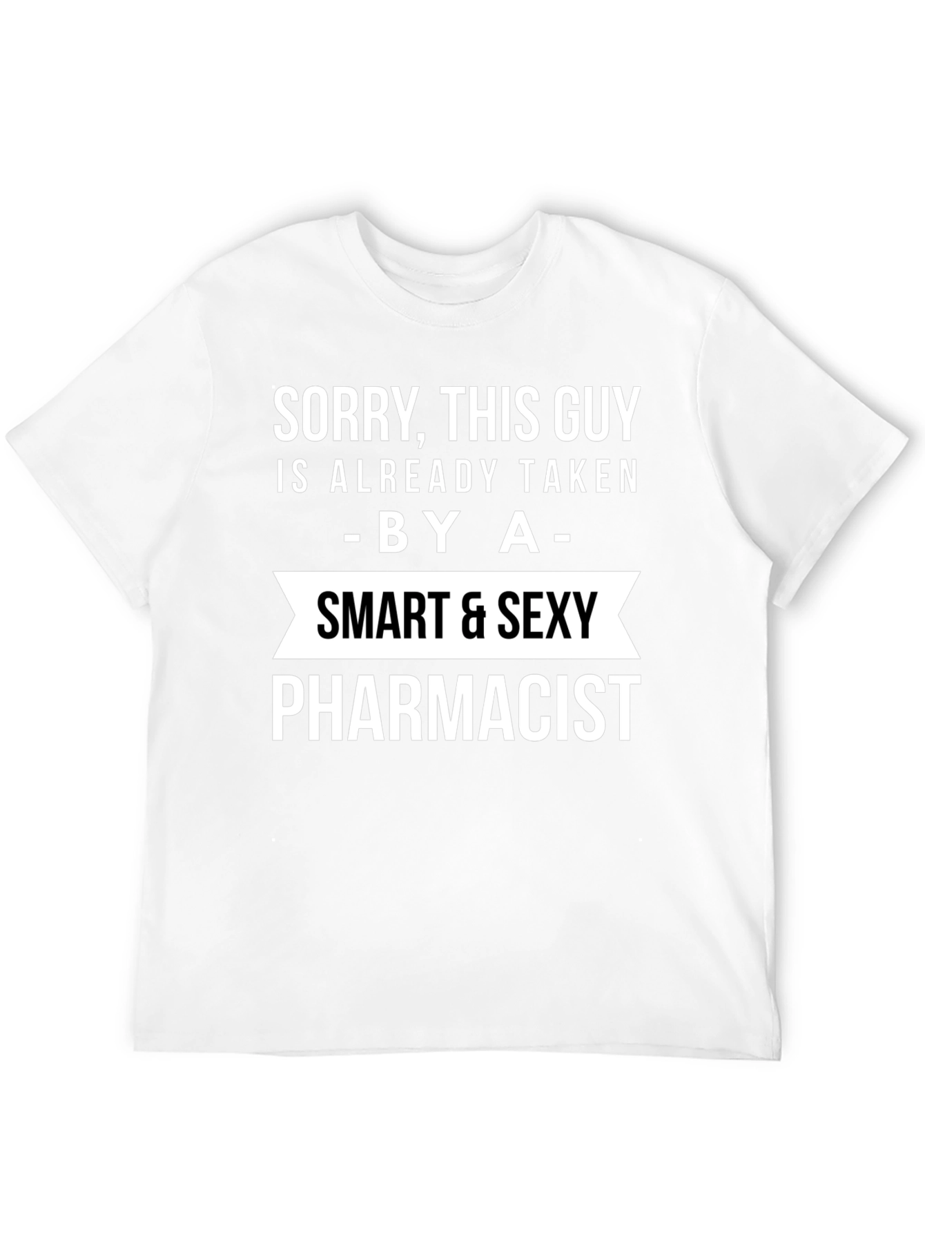 Taken By A Smart & Sexy Pharmacist T-Shirt