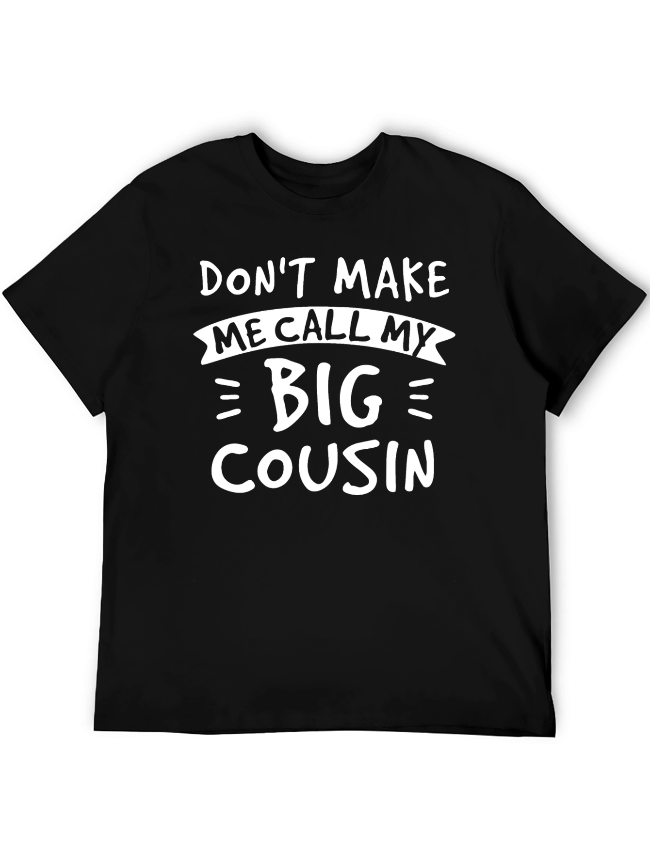 Dont Make Me Call My Big Cousin Black T-Shirt