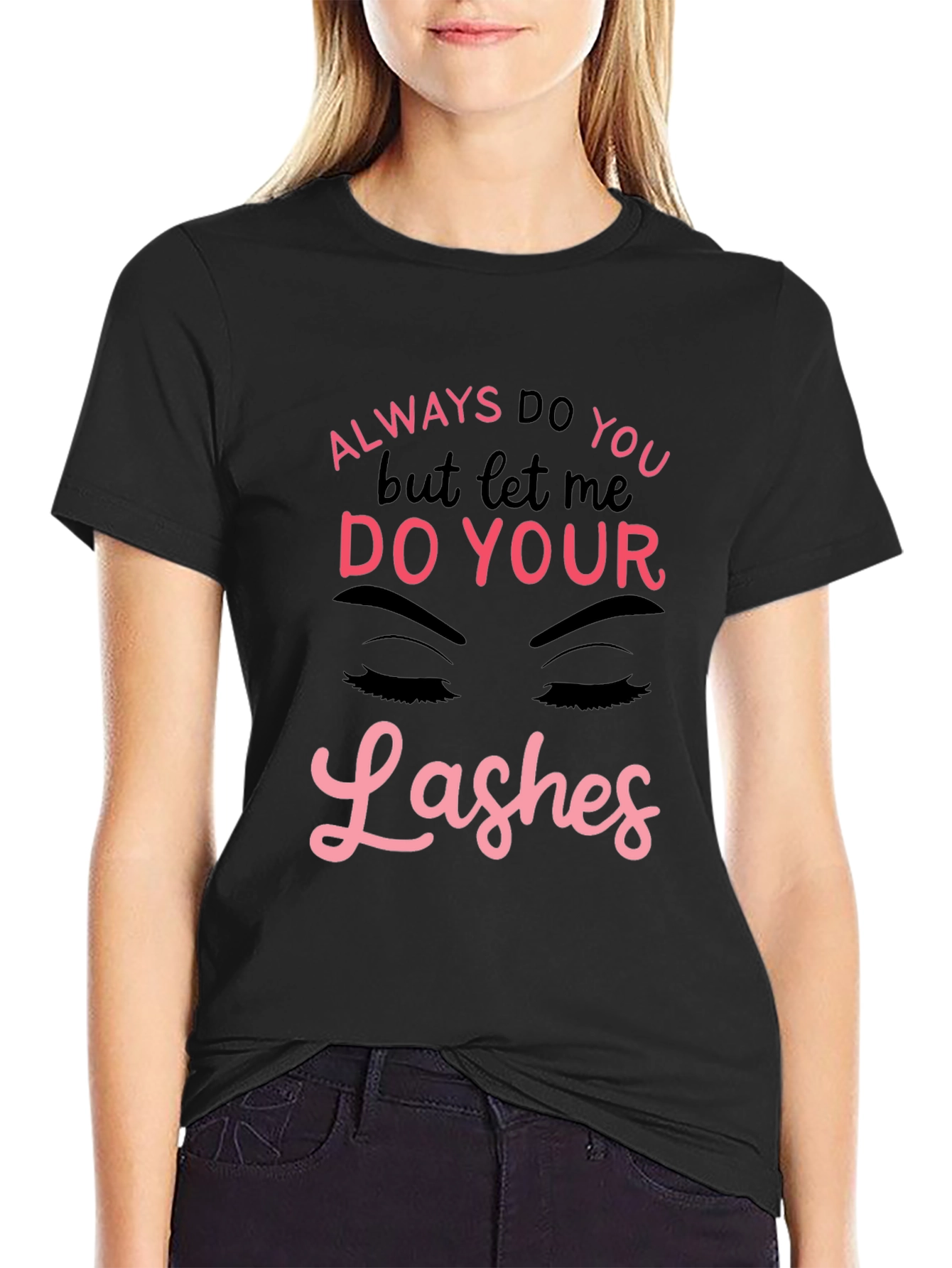 Always Do You Lashes Graphic Tee