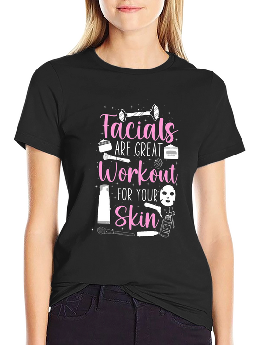 Facials Are Great Workout T-Shirt