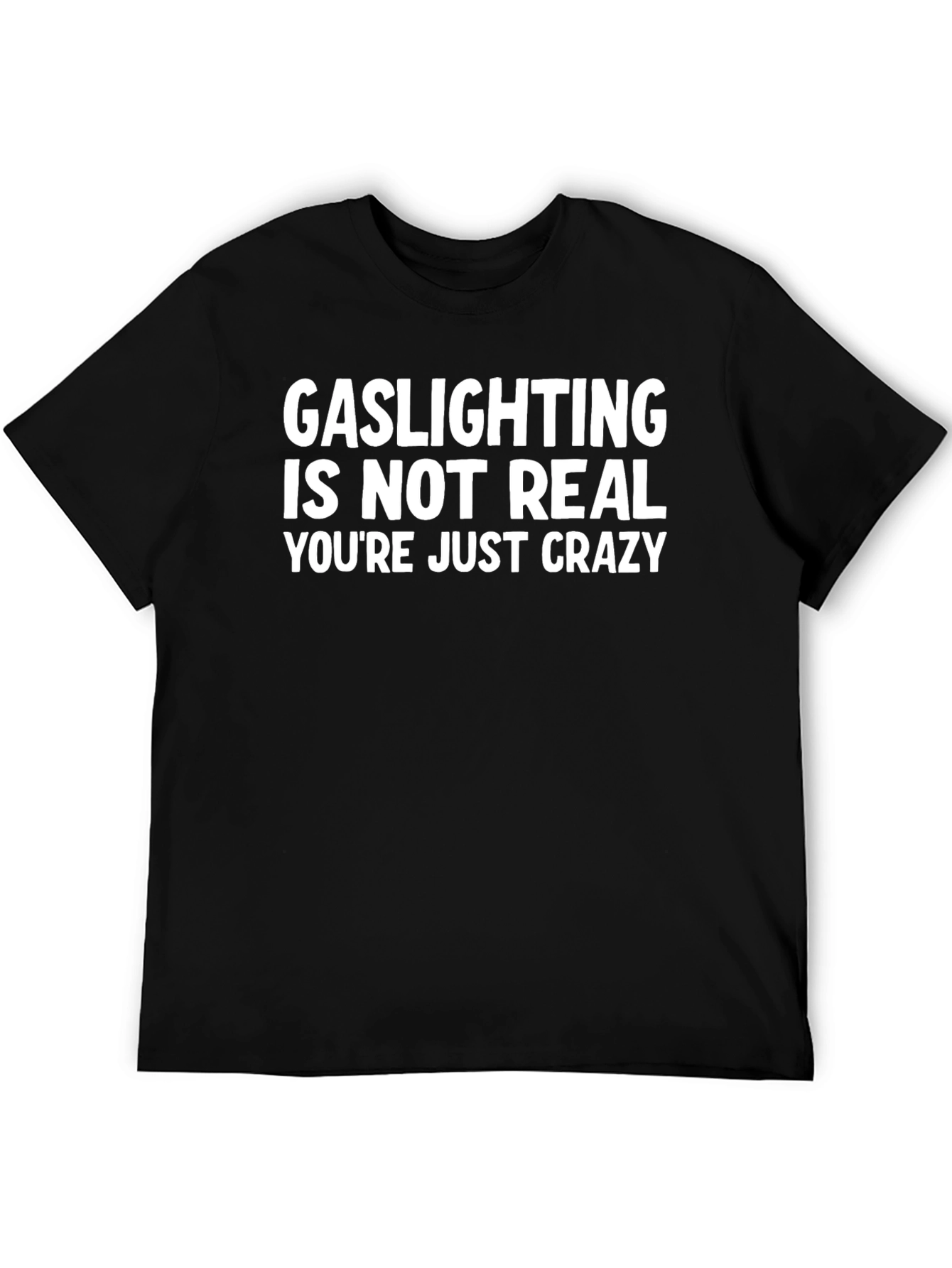 Gaslighting Is Not Real Funny Sarcastic T-Shirt