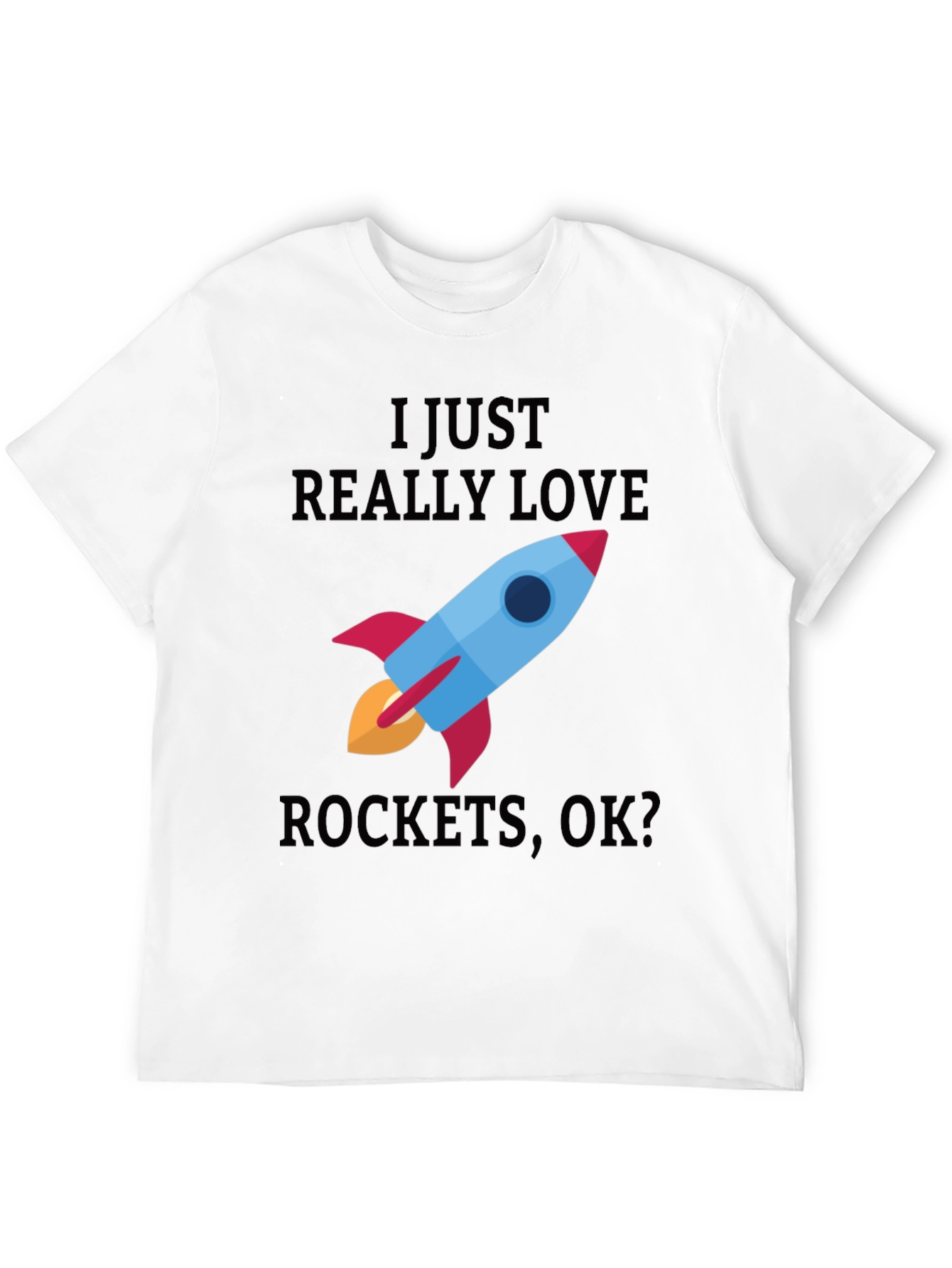 I Just Really Love Rockets T-Shirt
