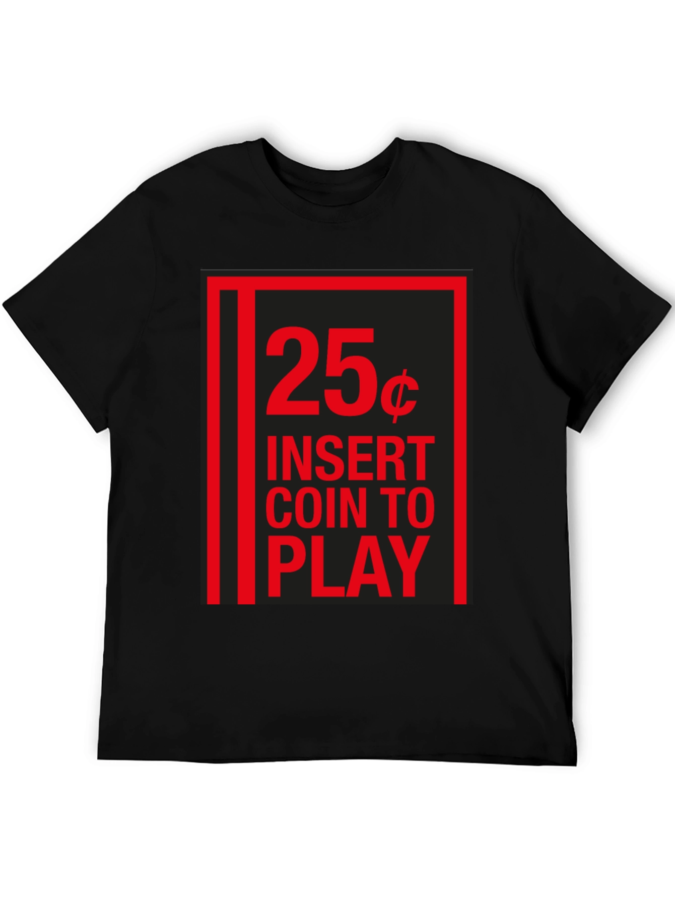 25 Cent Insert Coin to Play Black T-Shirt