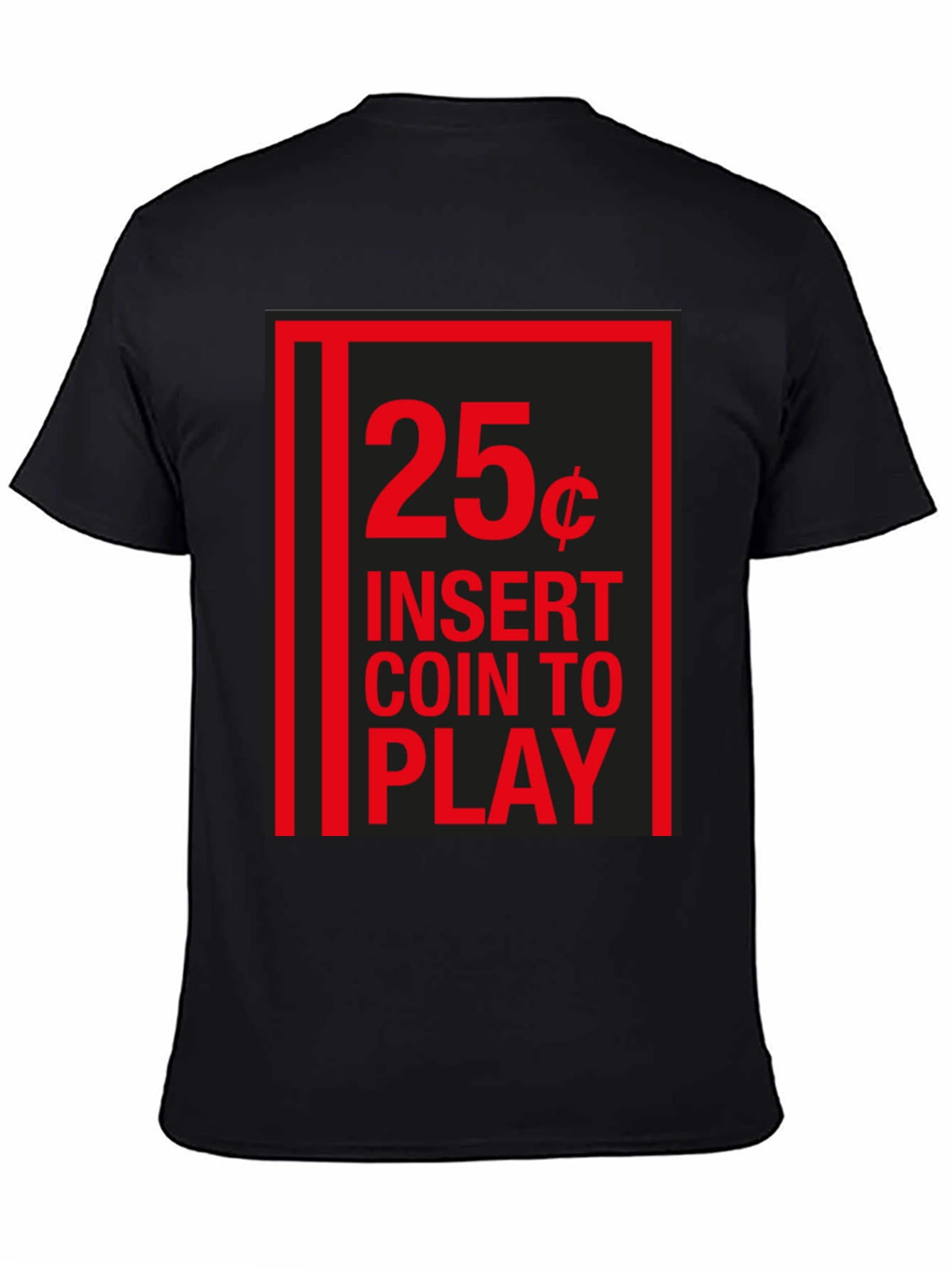 25 Cent Insert Coin to Play Black T-Shirt