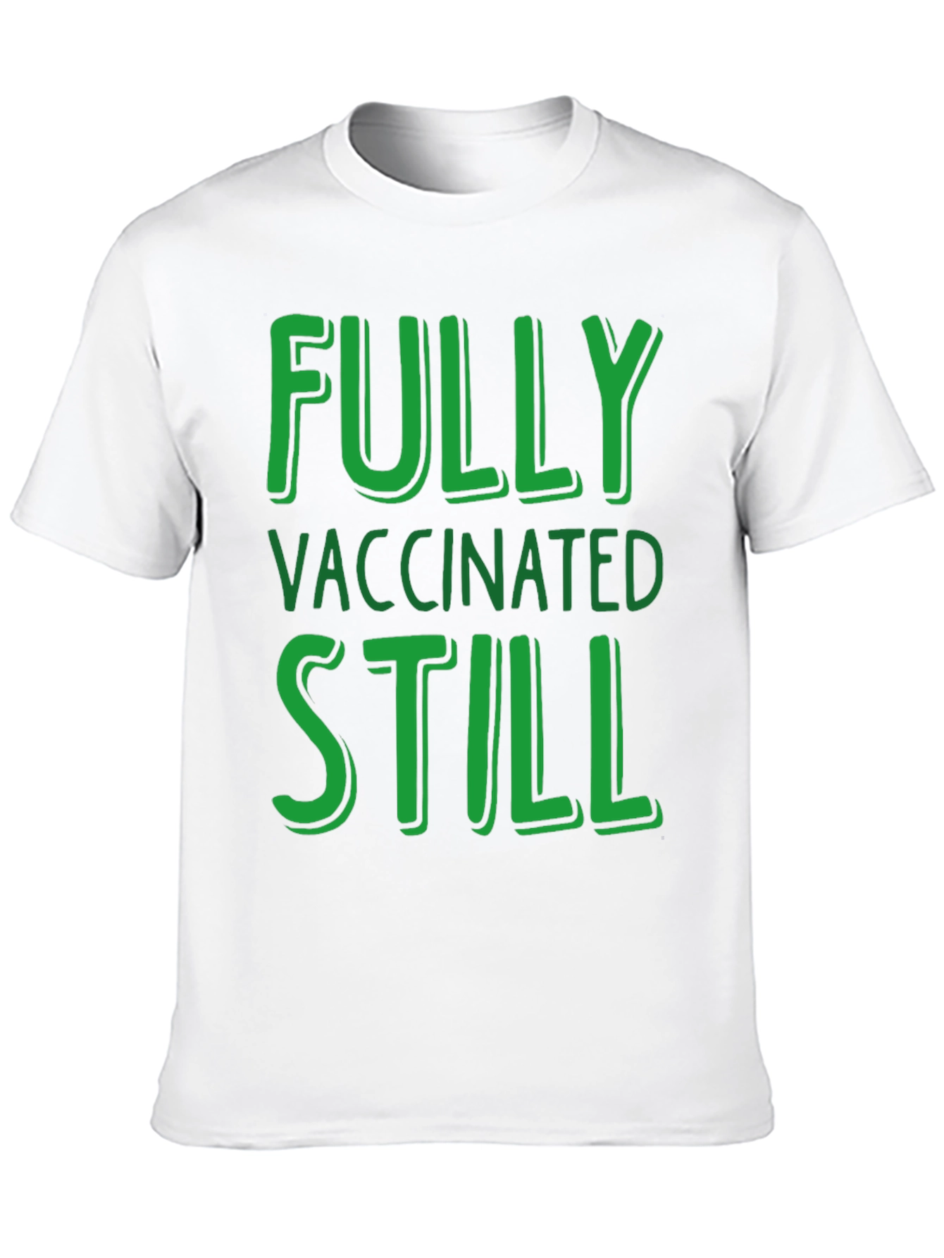 Fully Vaccinated Still T-Shirt