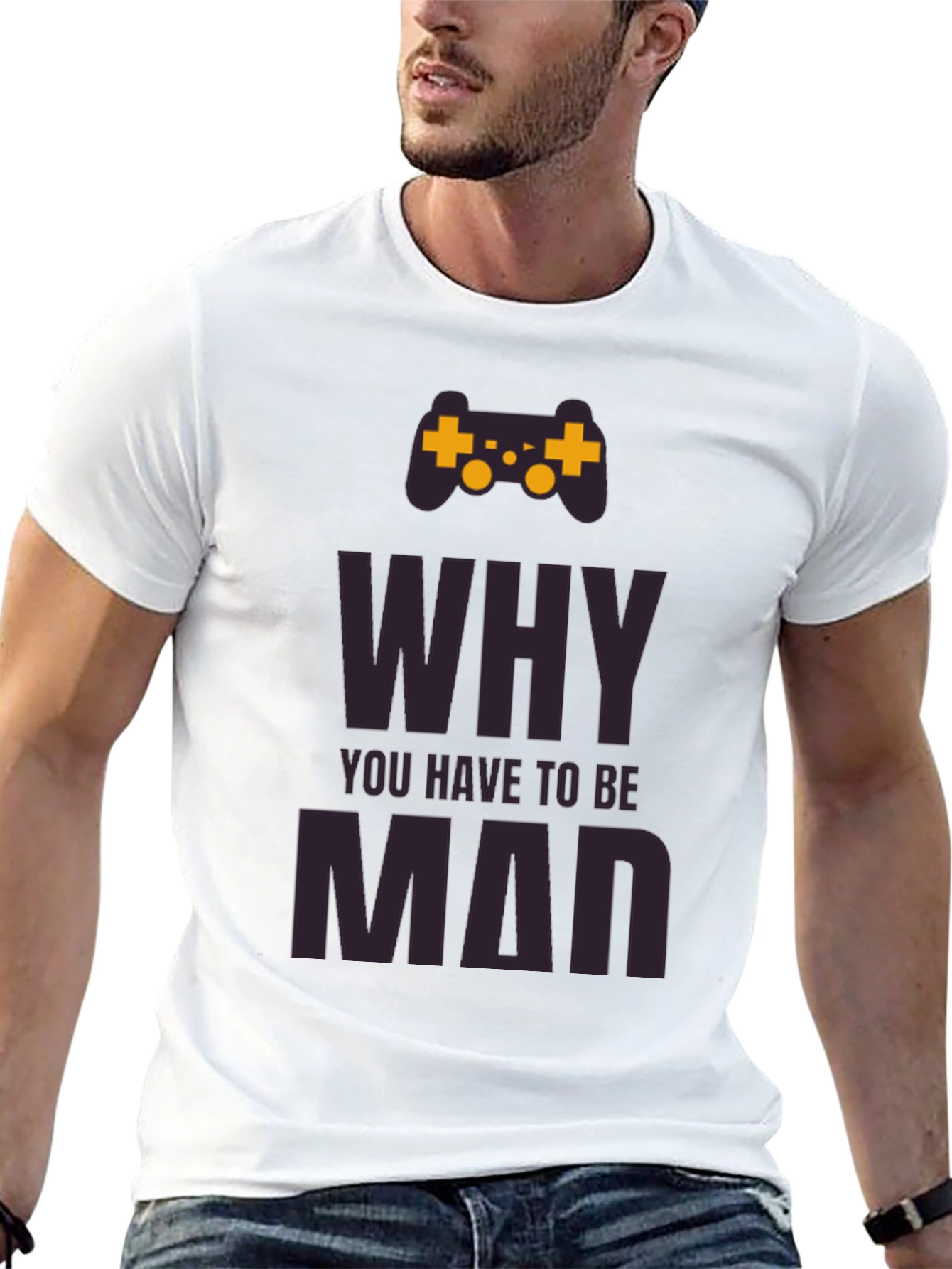 Why You Have to Be Mad T-Shirt