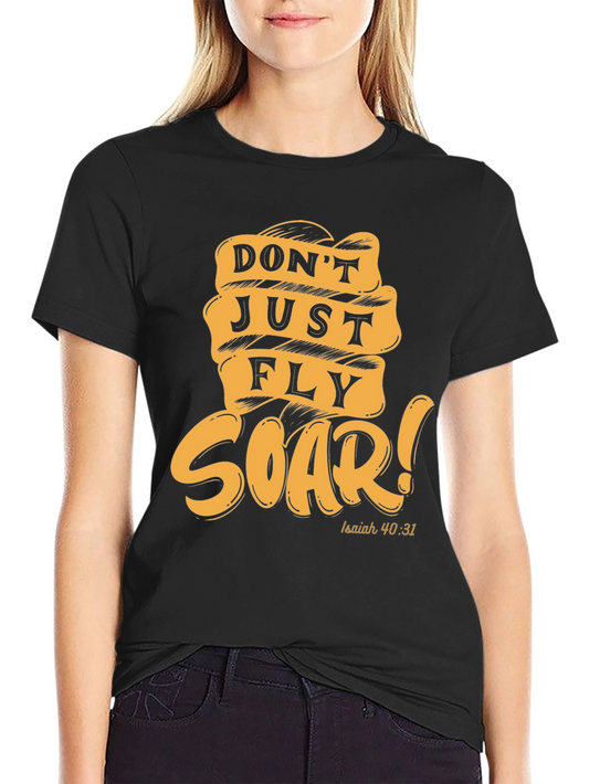Dont Just Fly Soar T-Shirt - Isaiah 40:31