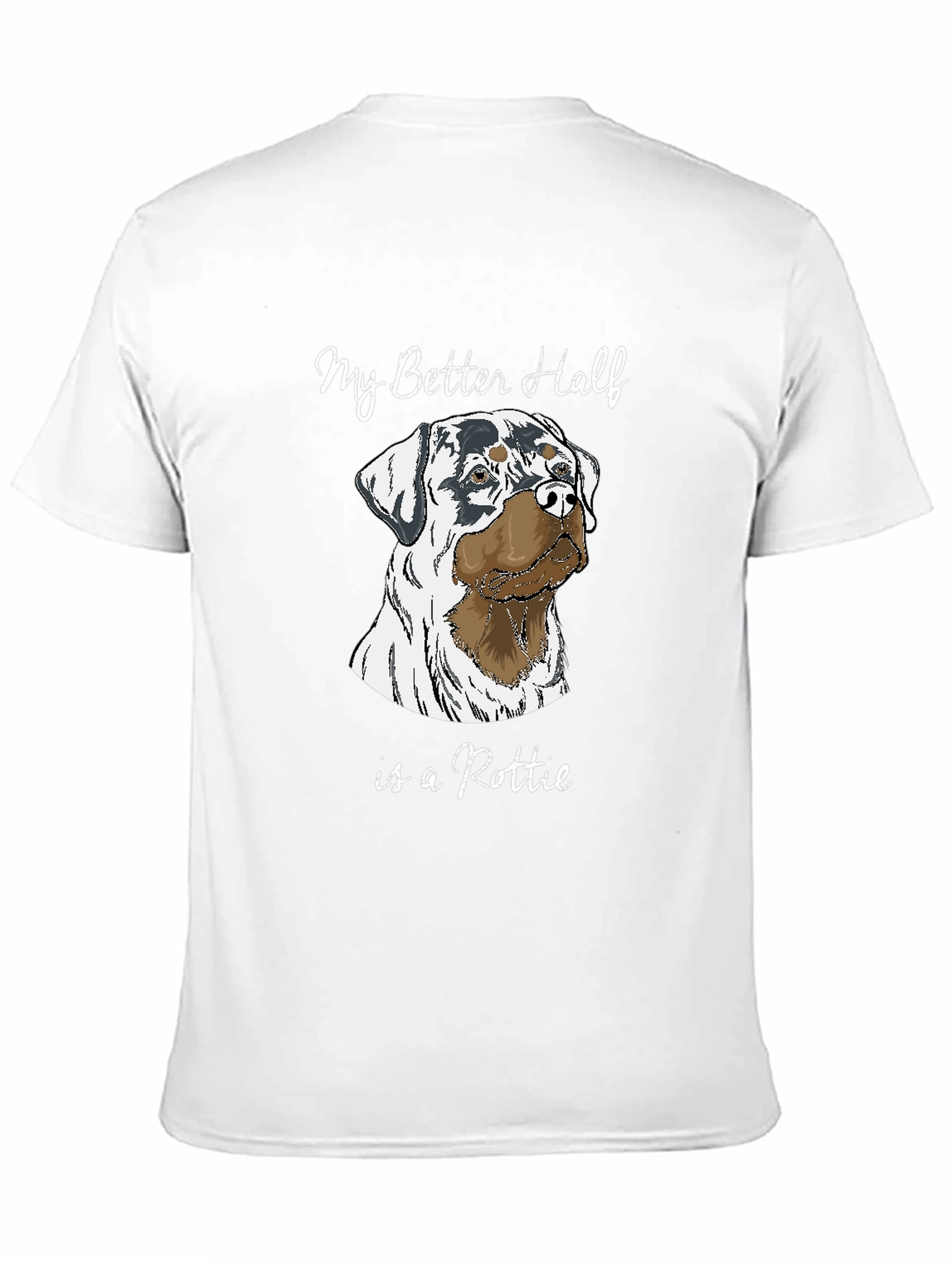 Rottie Lover T-Shirt - My Better Half Dog Tee