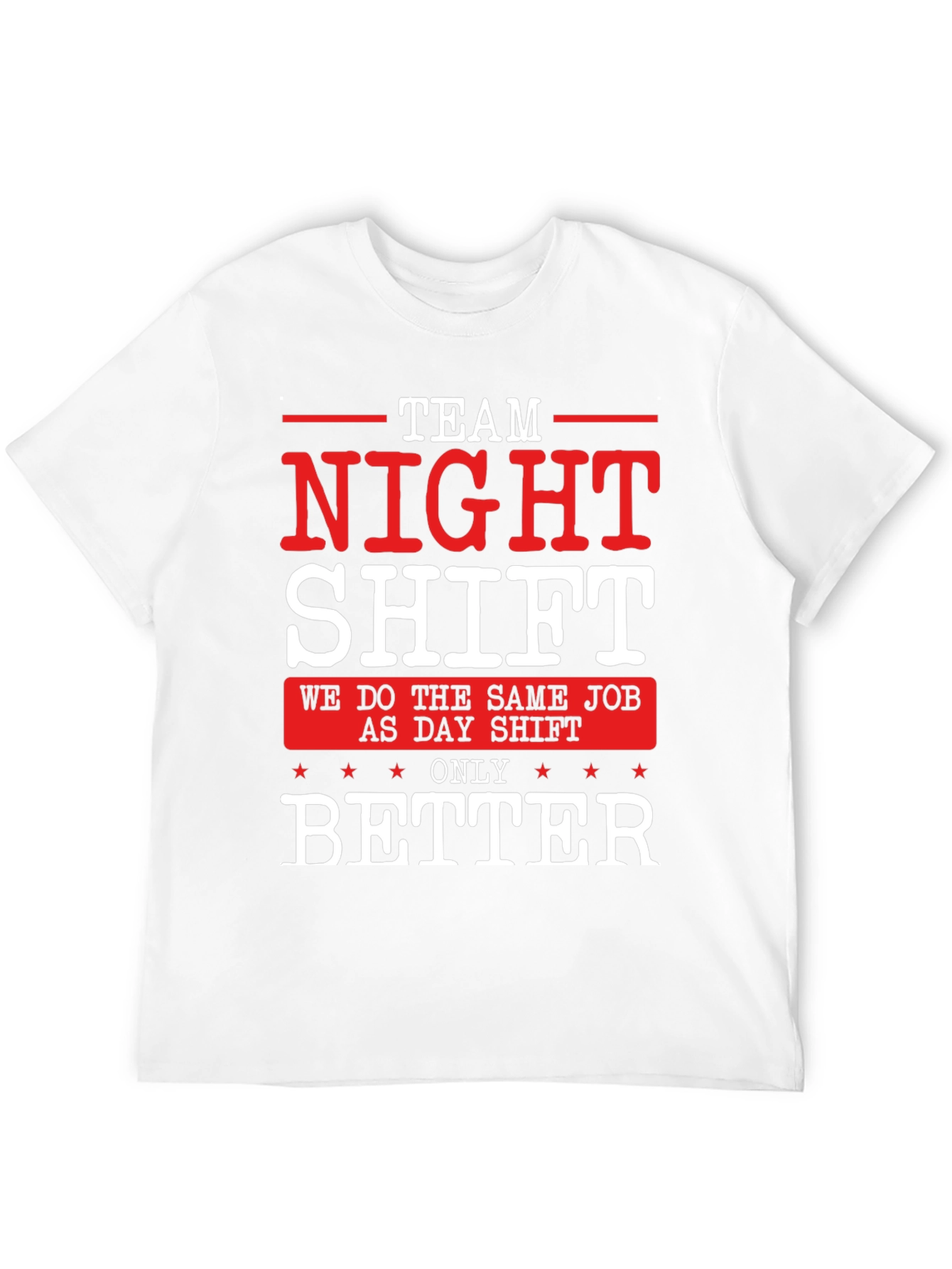 Team Night Shift T-Shirt - We Do It Better!