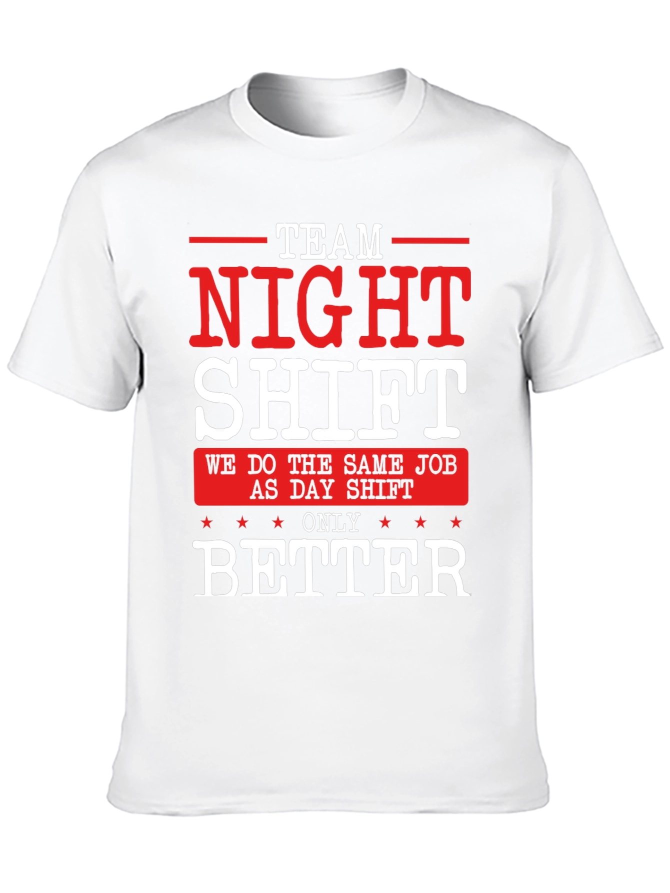 Team Night Shift T-Shirt - We Do It Better!