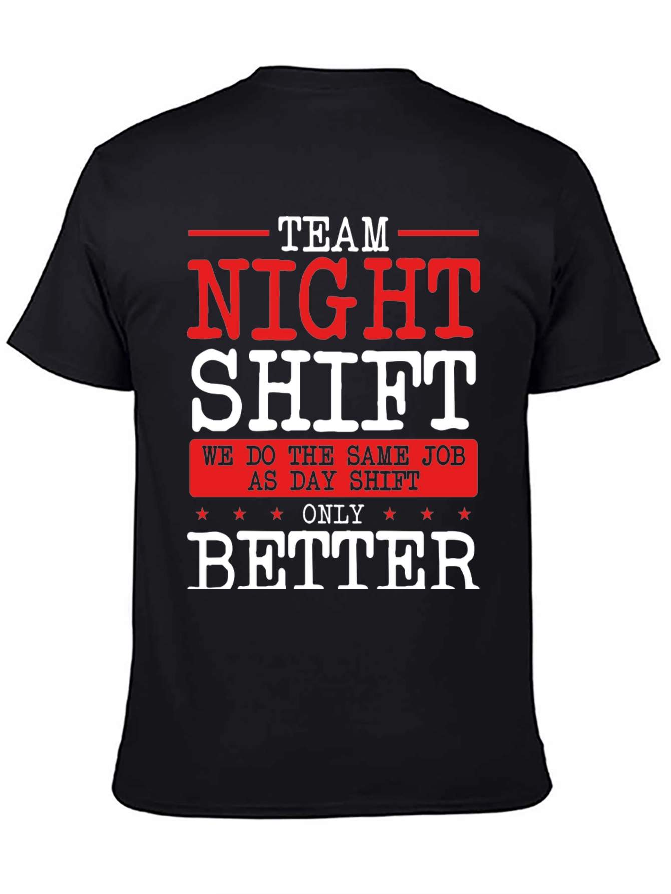 Team Night Shift T-Shirt - We Do It Better!