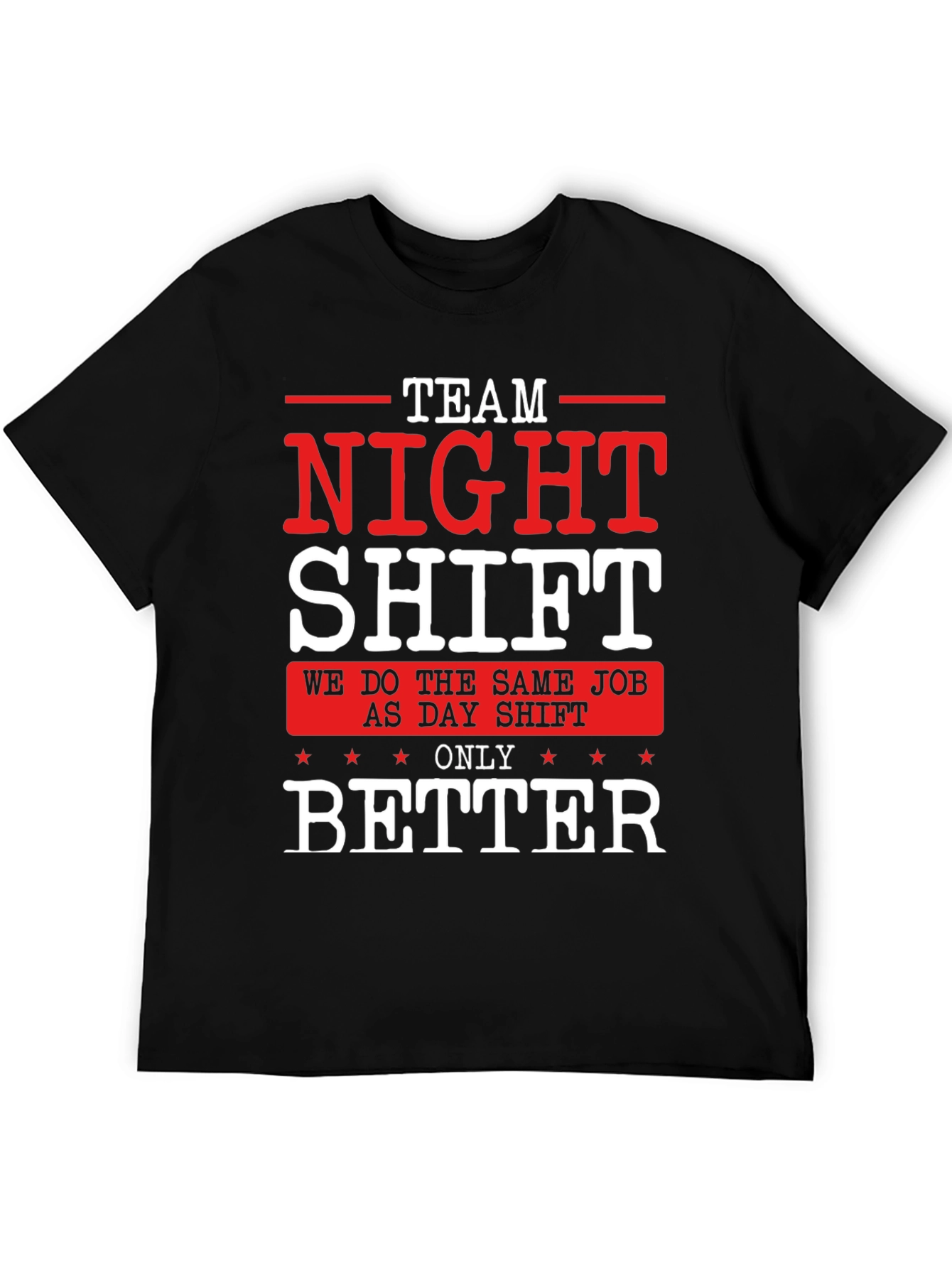Team Night Shift T-Shirt - We Do It Better!