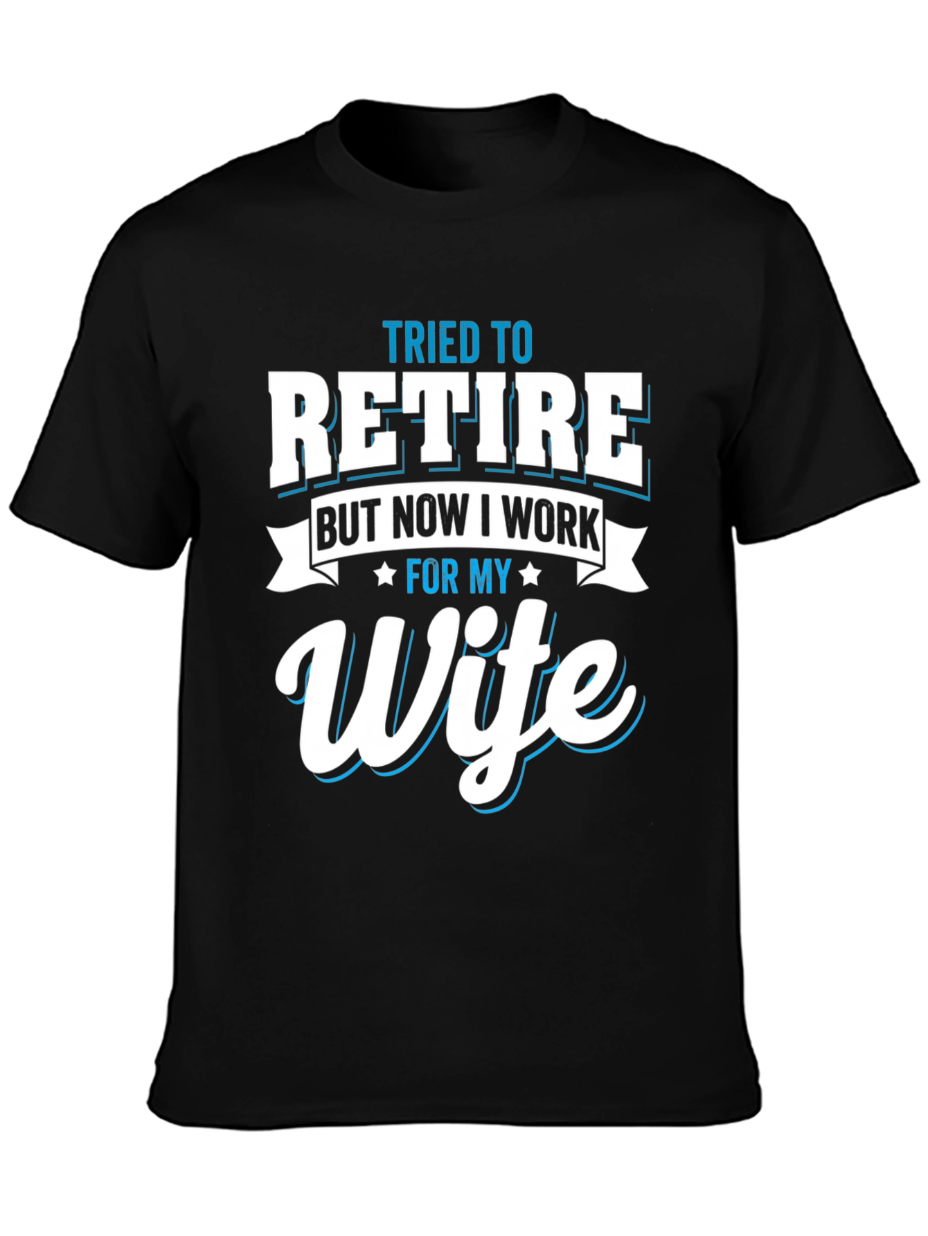 Tried to Retire Wife T-Shirt