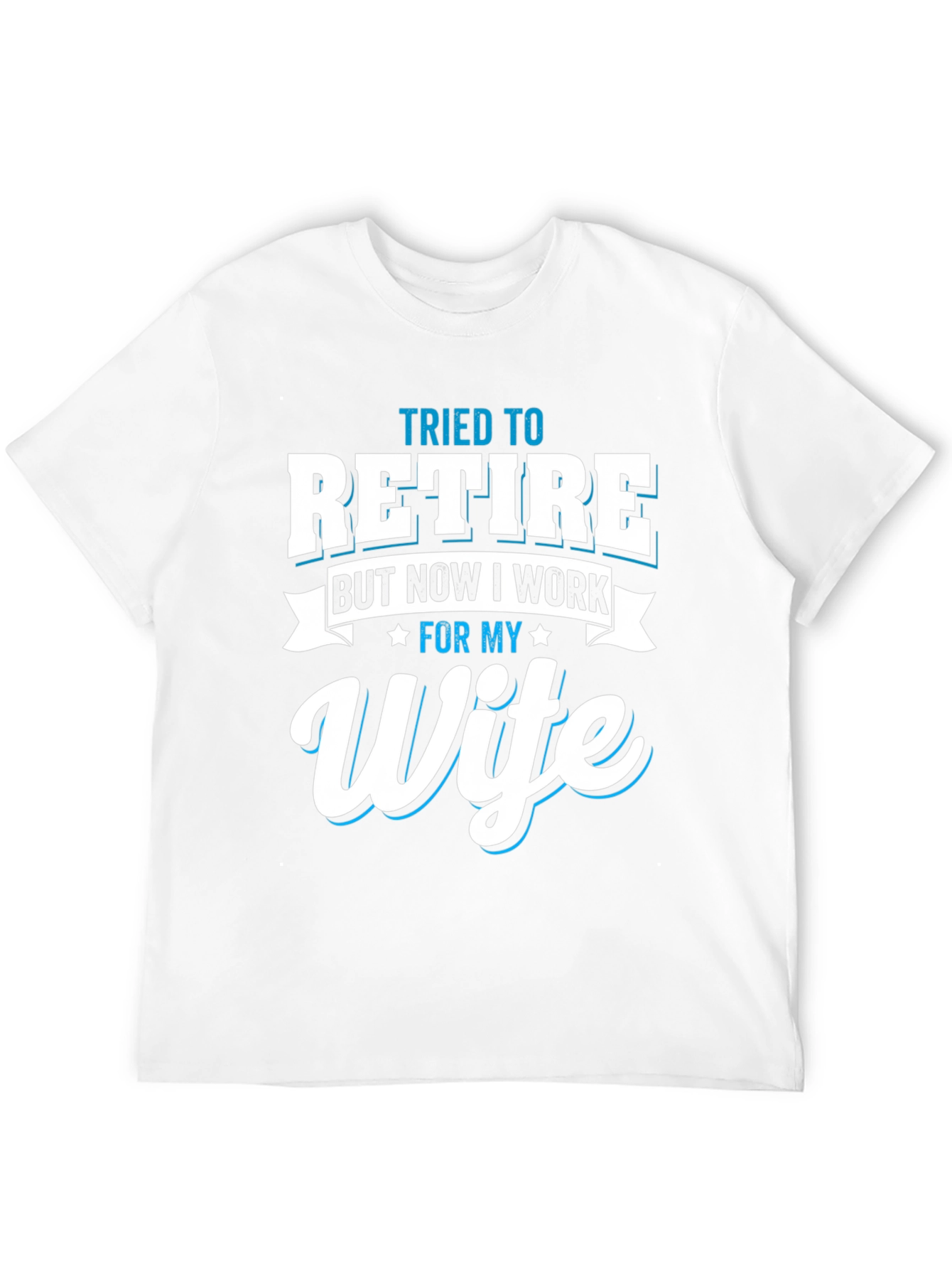Tried to Retire Wife T-Shirt