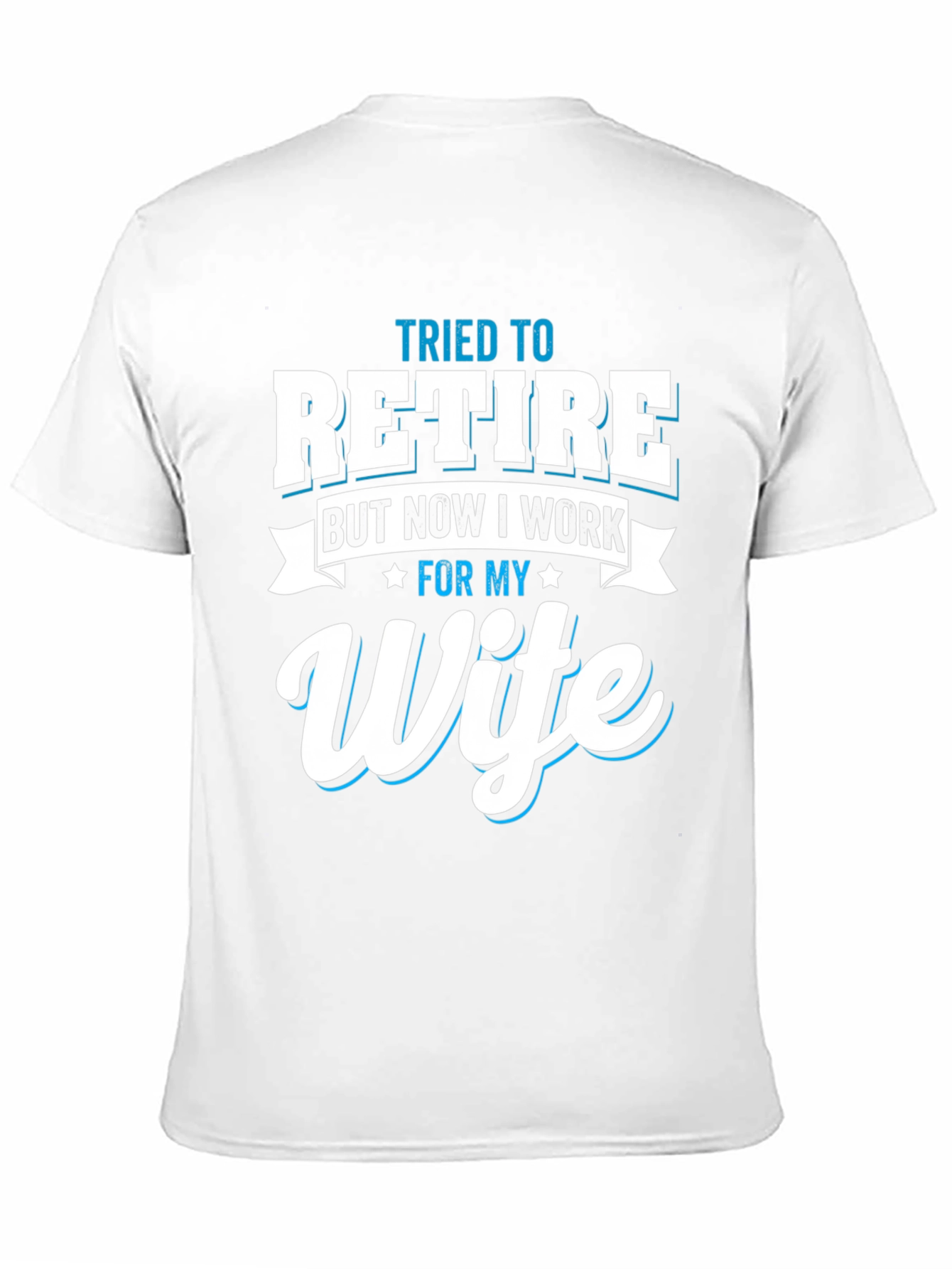 Tried to Retire Wife T-Shirt