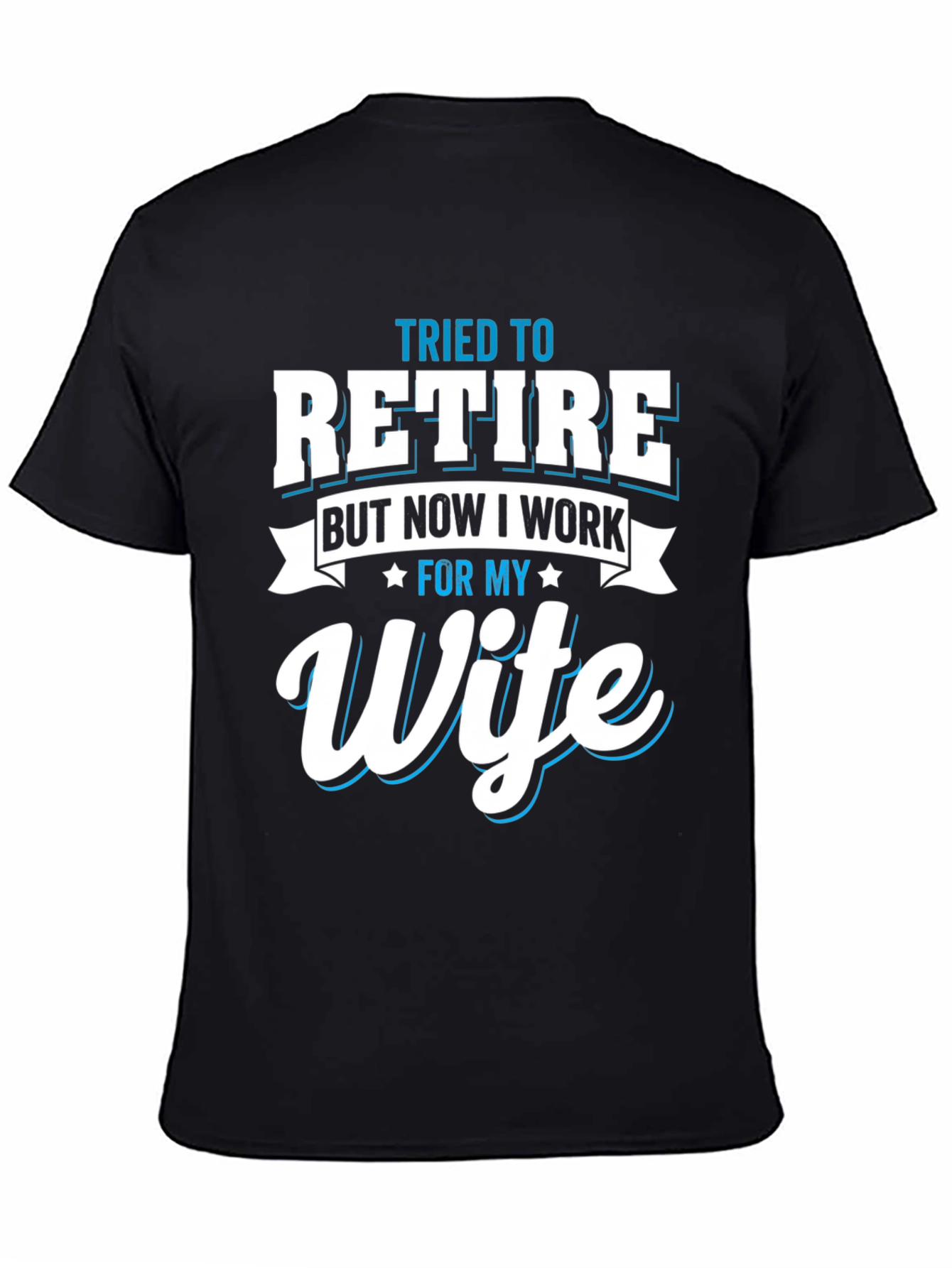 Tried to Retire Wife T-Shirt