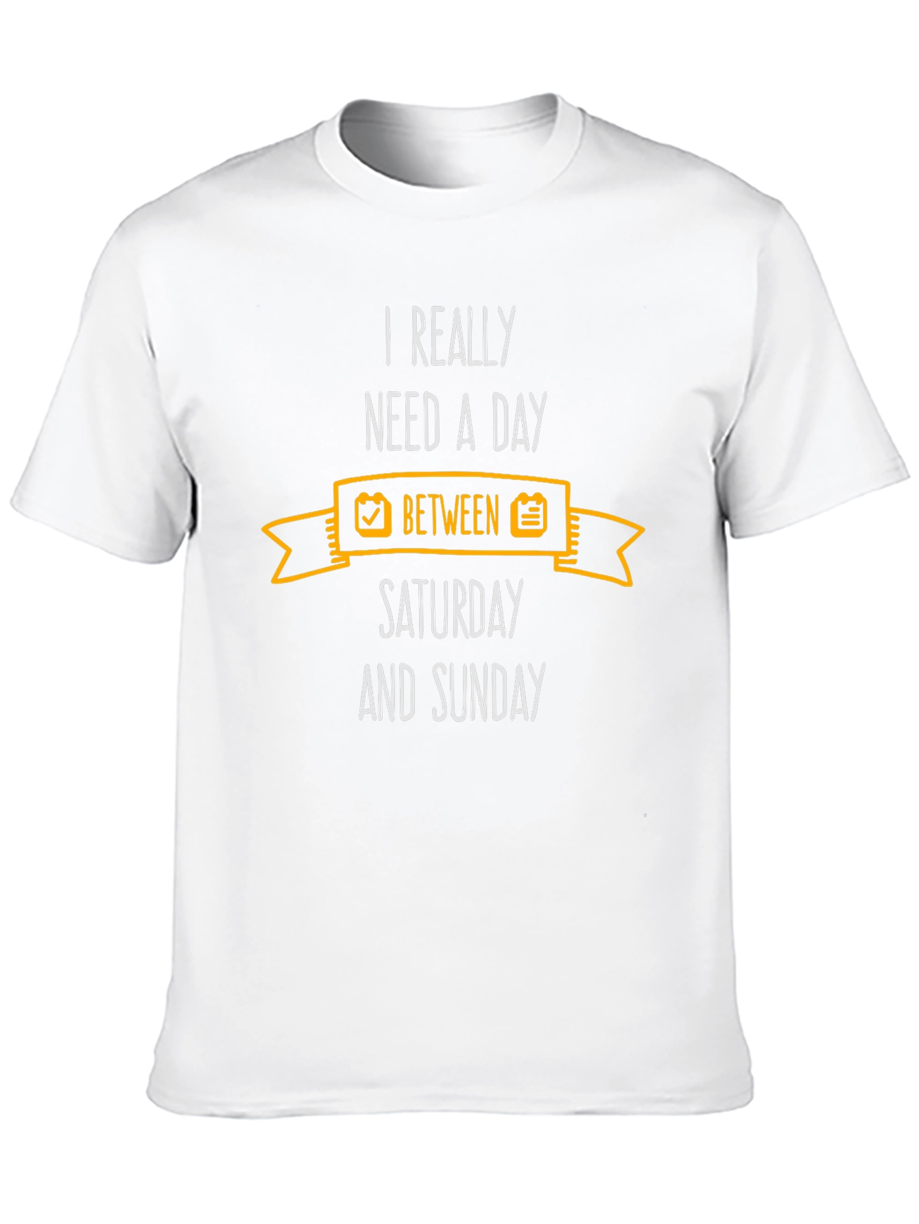 Need a Day Between Saturday and Sunday Tee