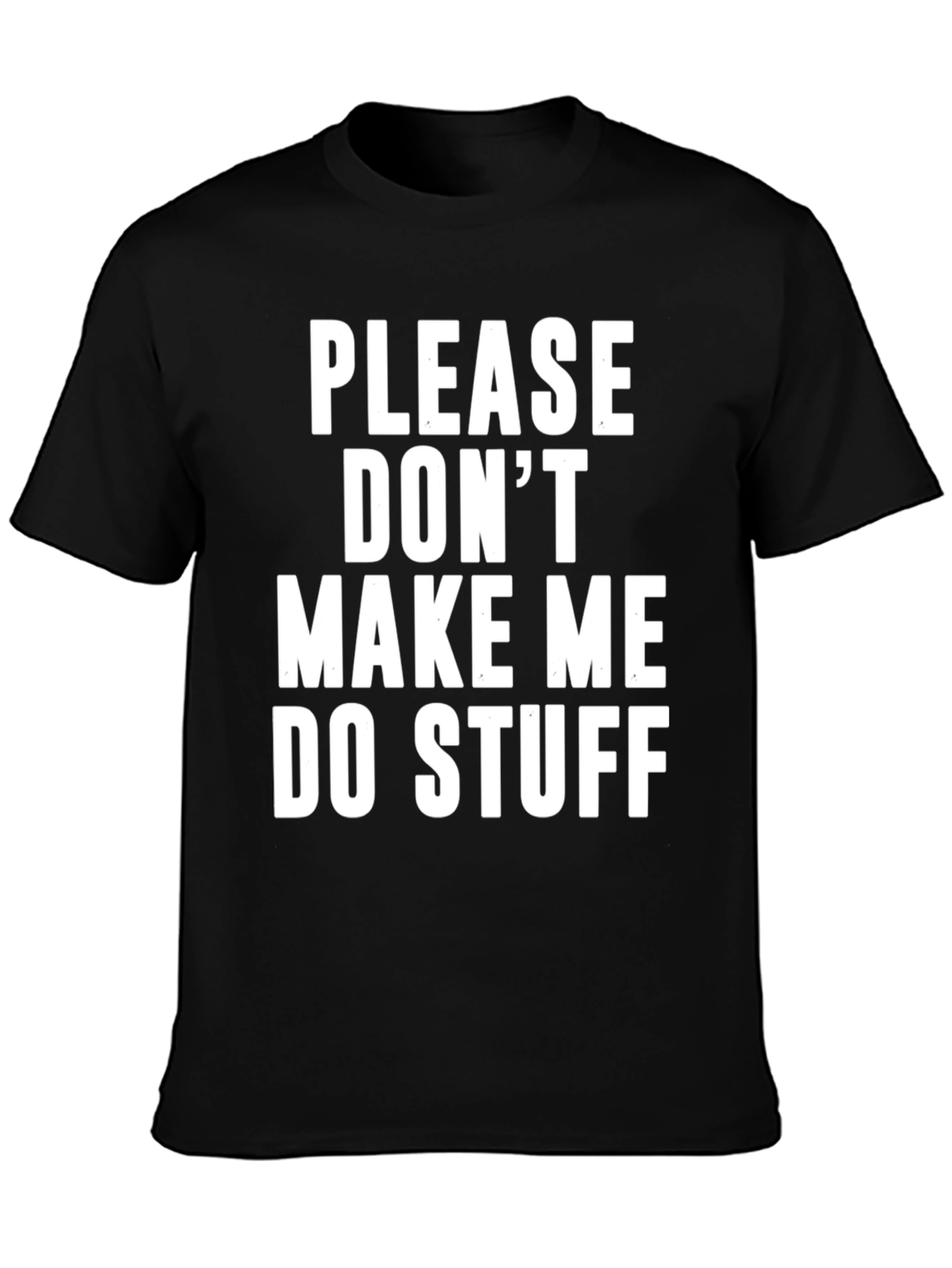 Funny Please Dont Make Me Do Stuff Graphic T-Shirt