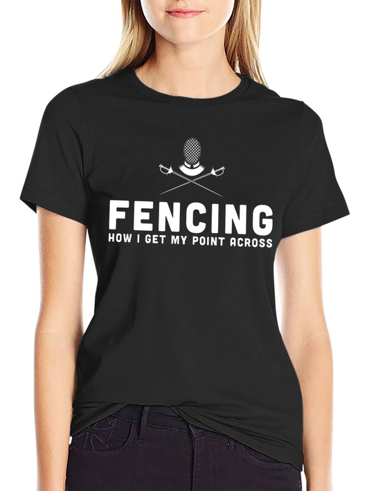 Fencing T-Shirt: How I Get My Point Across